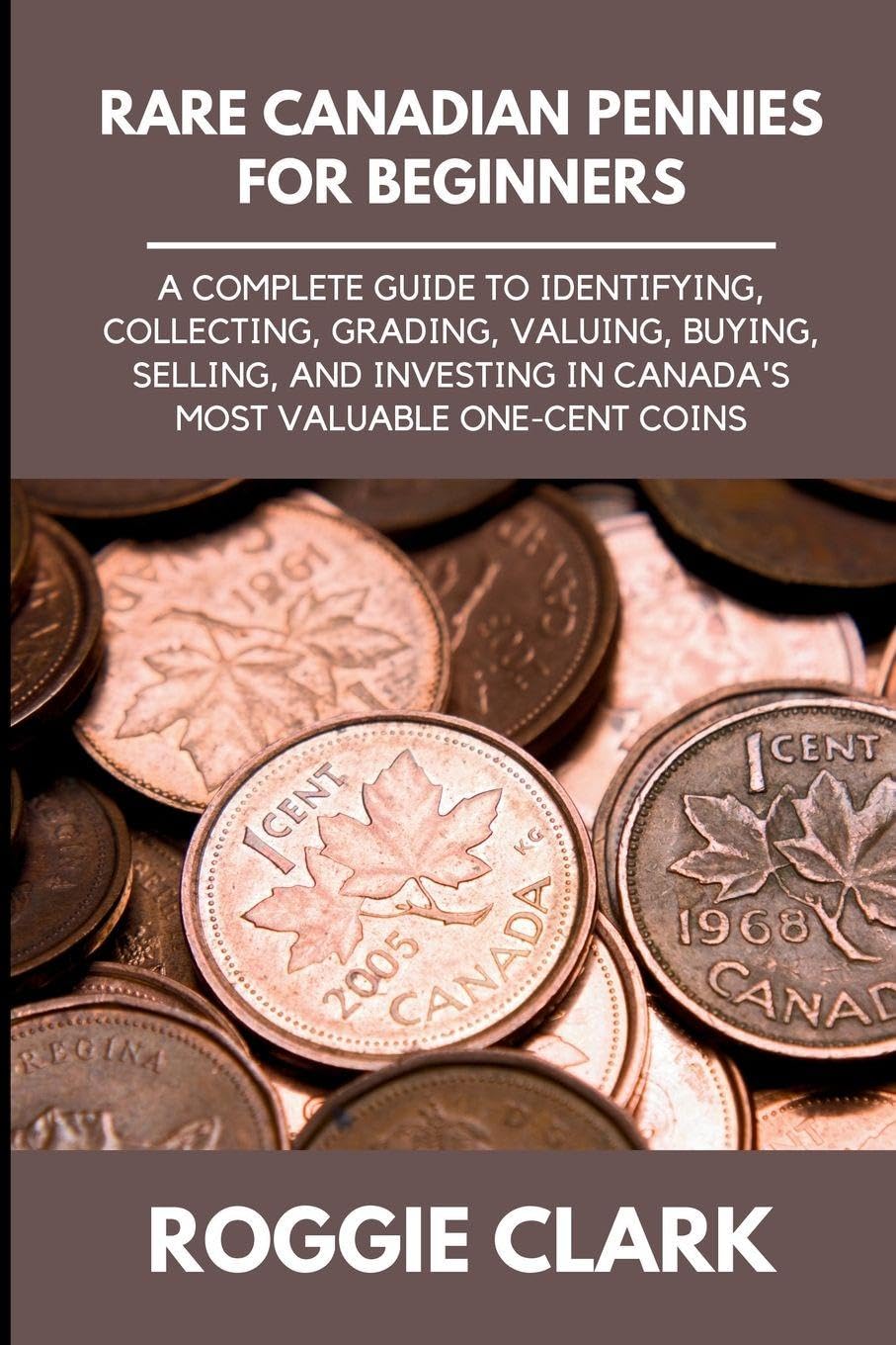capítulo por capítulo baixar Rare Canadian Pennies for Beginners: A Complete Guide to Identifying, Collecting, Grading, Valuing, Buying, Selling, and Investing in Canada's Most Valuable One-Cent Coins