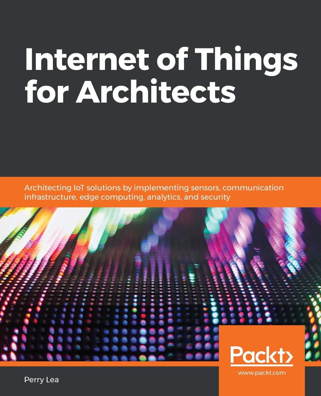 ler totalmente Internet of Things for Architects: Architecting IoT solutions by implementing sensors, communication infrastructure, edge computing, analytics, and security