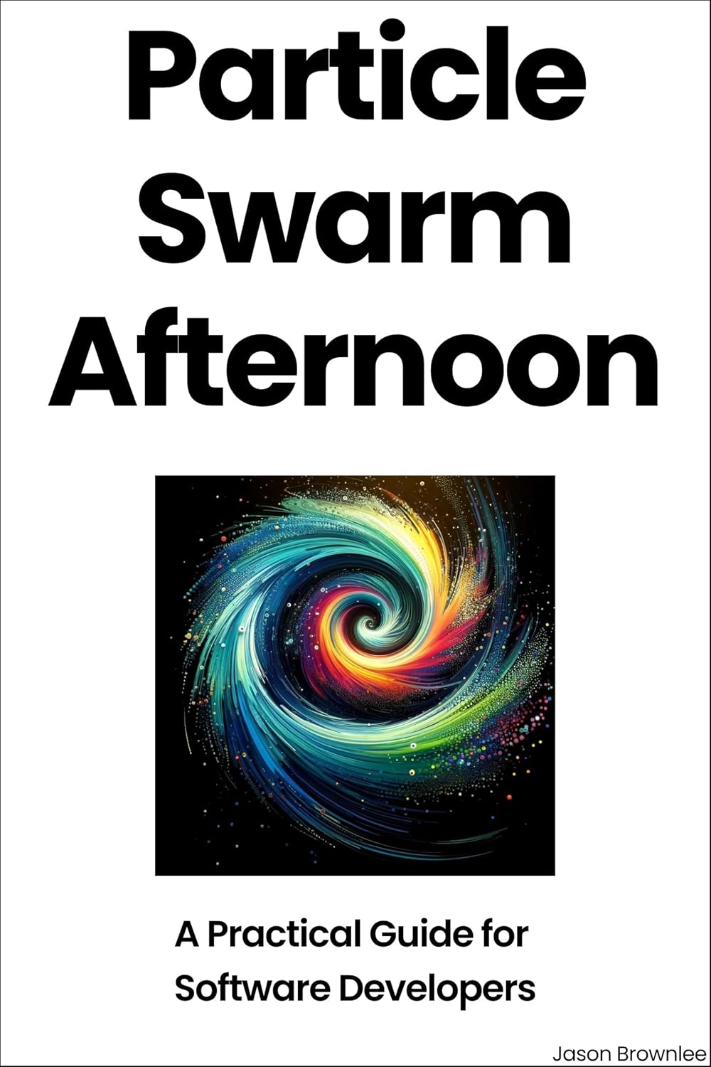Particle Swarm Afternoon: A Practical Guide for Software Developers (Algorithm Afternoon) (English Edition) baixar livro de graça