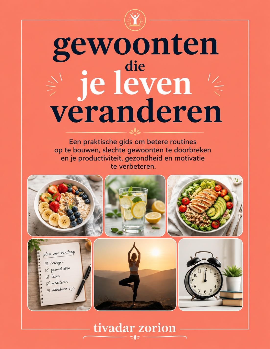 Gewoonten Die Je Leven Veranderen: Een praktische gids om betere routines op te bouwen, slechte gewoonten te doorbreken en je productiviteit, gezondheid en motivatie te verbeteren. (Dutch Edition) baixar o livro de graça