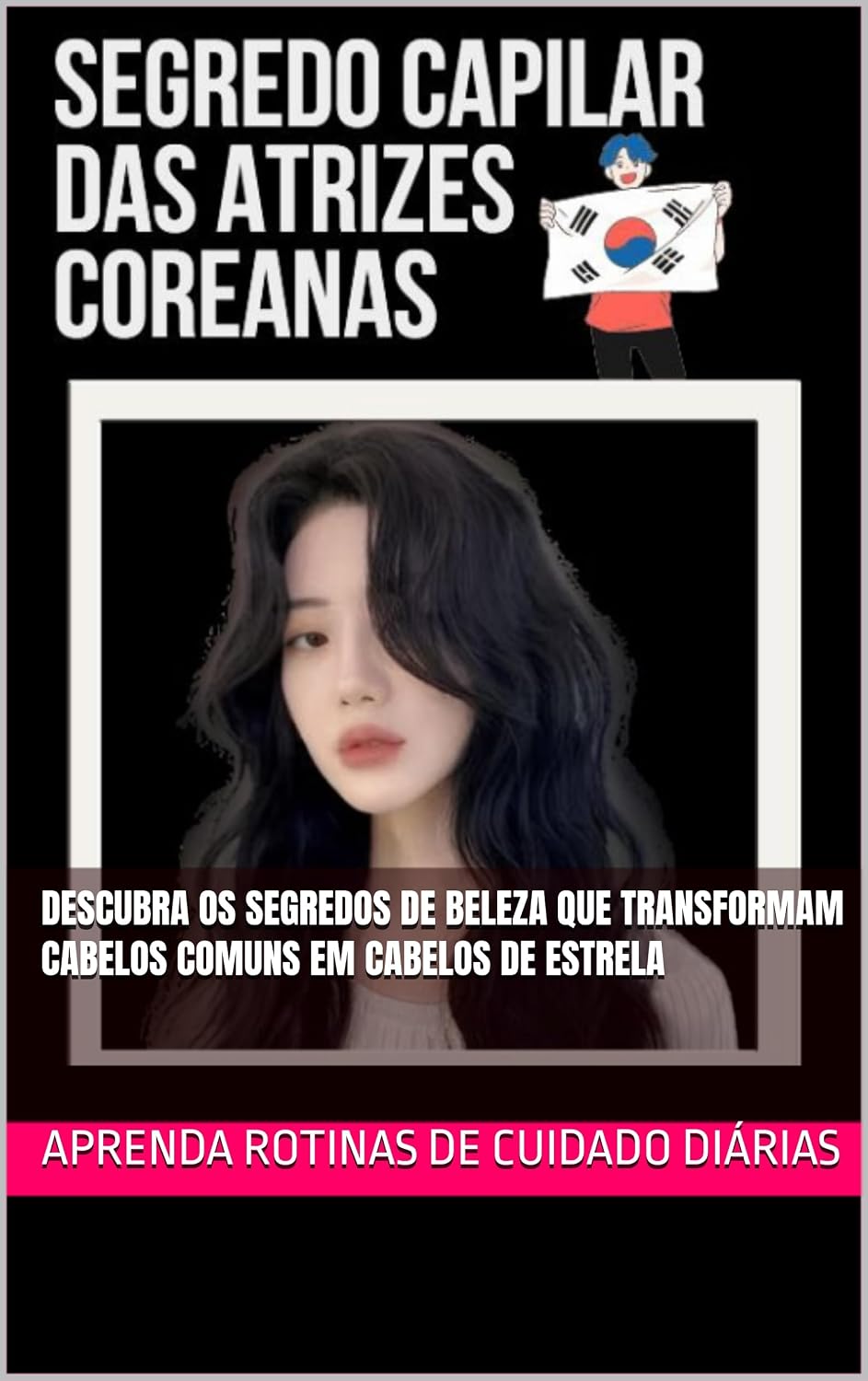 Segredo Capilar das Atrizes Coreanas: Segredo Revelado: Os Cabelos Coreanos Trazem Tendências e Tradições para o mundo da Beleza baixar livro de graça