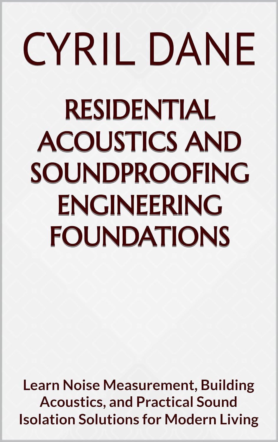 Residential Acoustics and Soundproofing Engineering Foundations: Learn Noise Measurement, Building Acoustics, and Practical Sound Isolation Solutions for Modern Living (English Edition) baixar o livro de graça