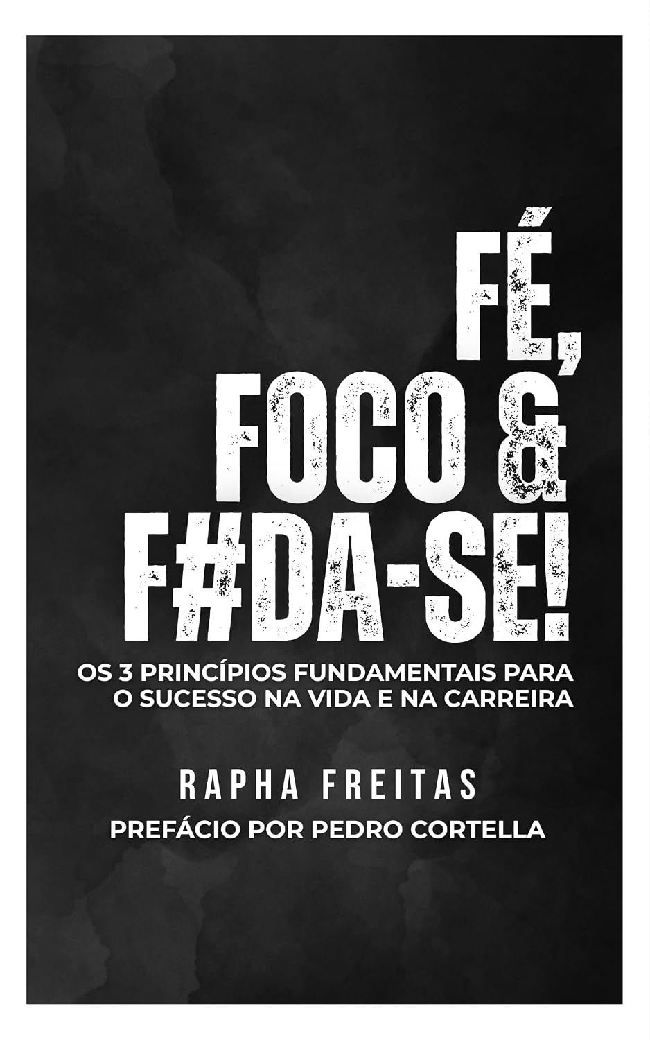 FÉ, FOCO & F#DA-SE!: OS 3 PRINCÍPIOS FUNDAMENTAIS PARA O SUCESSO NA VIDA E NA CARREIRA baixar livro de graça