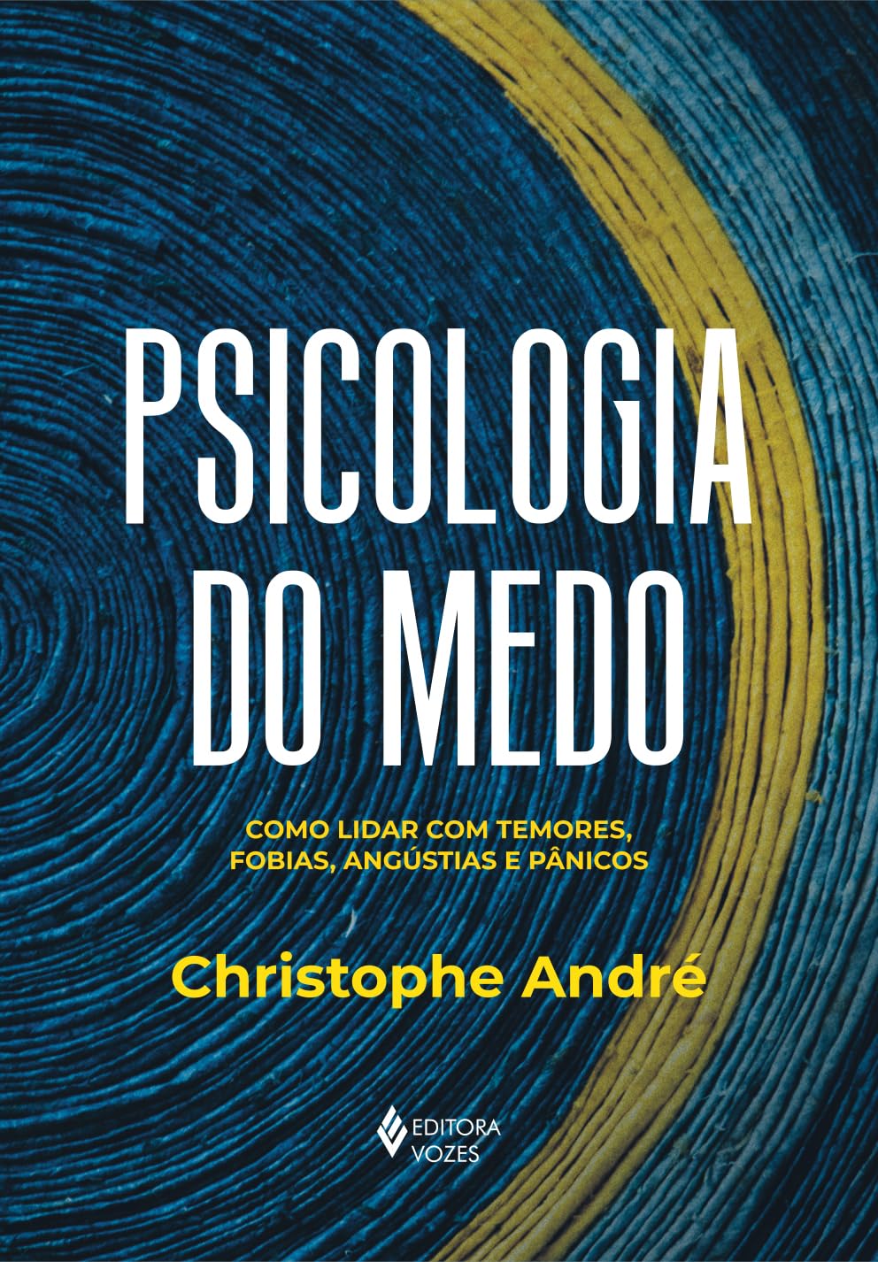 Psicologia do medo: Como lidar com temores, fobias, angústias e pânicos