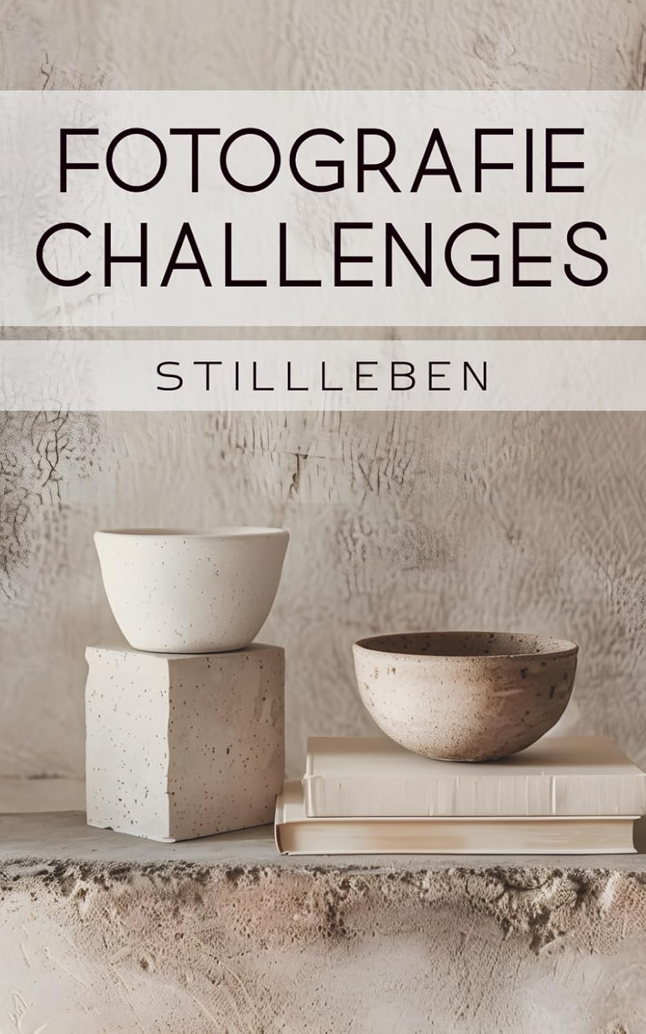 ler totalmente Fotografie Challenges - Stillleben: 50 Aufgaben und Ideen für die Fotografie von Stillleben | für Fotobegeisterte, Anfänger, Fortgeschrittene (German Edition)