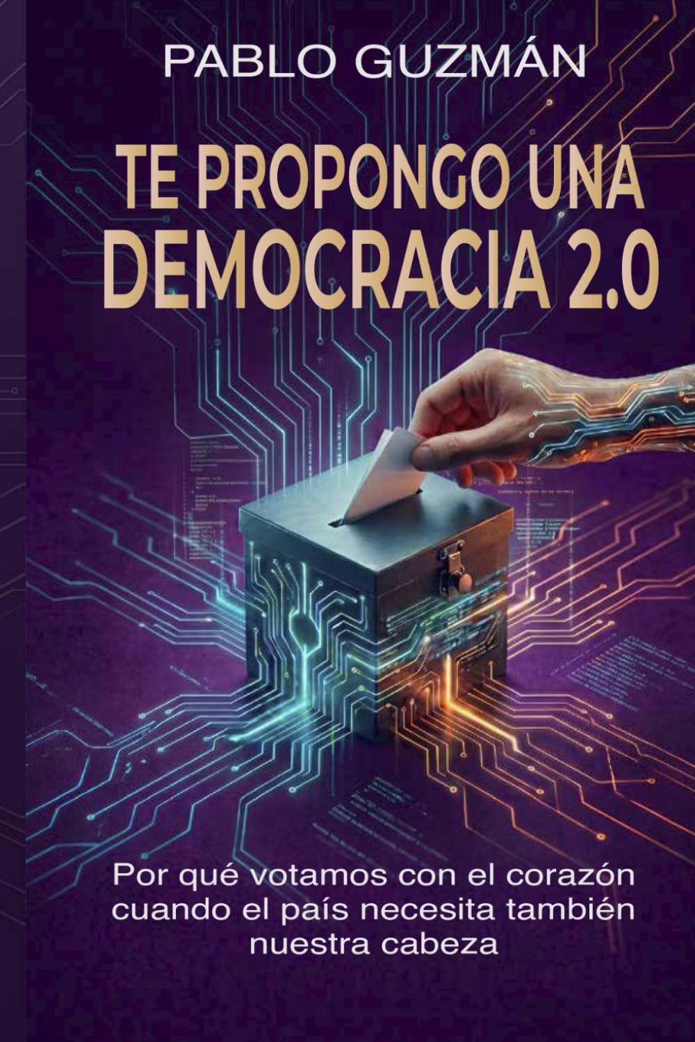 Te propongo una Democracia 2.0: Por qué votamos con el corazón cuando el país necesita también nuestra cabeza (Spanish Edition) baixar livro de graça