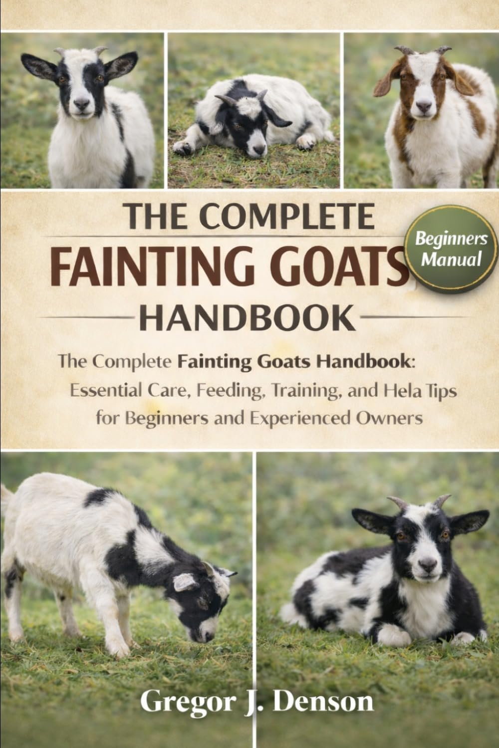 The Complete Fainting Goats Handbook: The Complete Fainting Goats Handbook: Essential Care, Feeding, Training, and Health Tips for Beginners and Experienced Owners baixar livro de graça