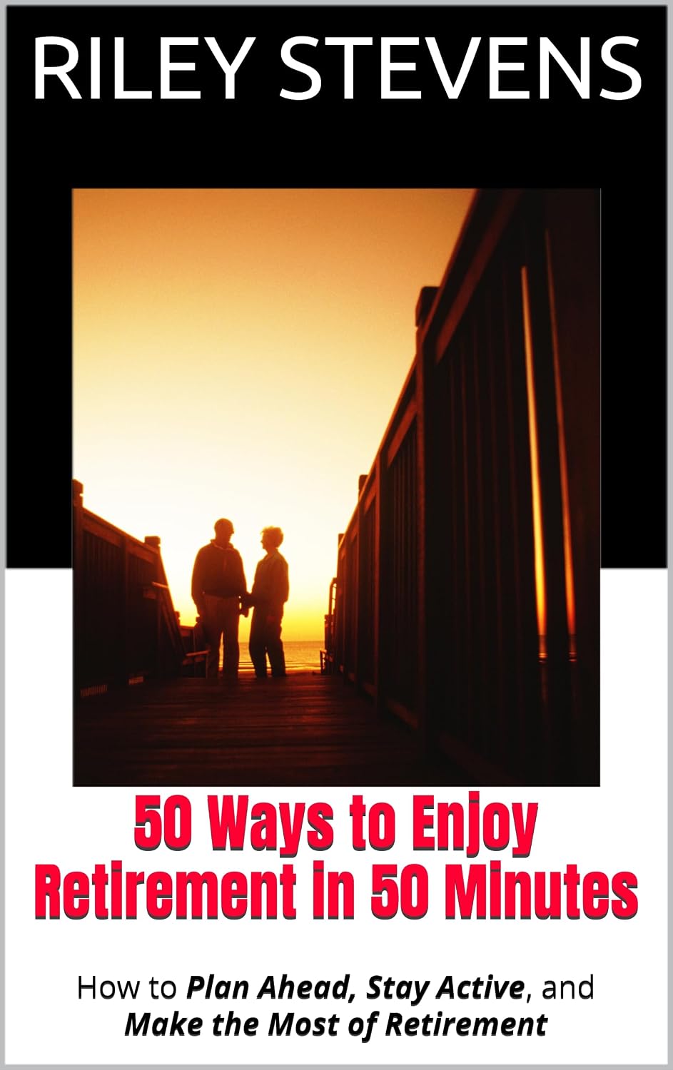 50 Ways to Enjoy Retirement in 50 Minutes: How to Plan Ahead, Stay Active, and Make the Most of Retirement (English Edition) baixar livro de graça