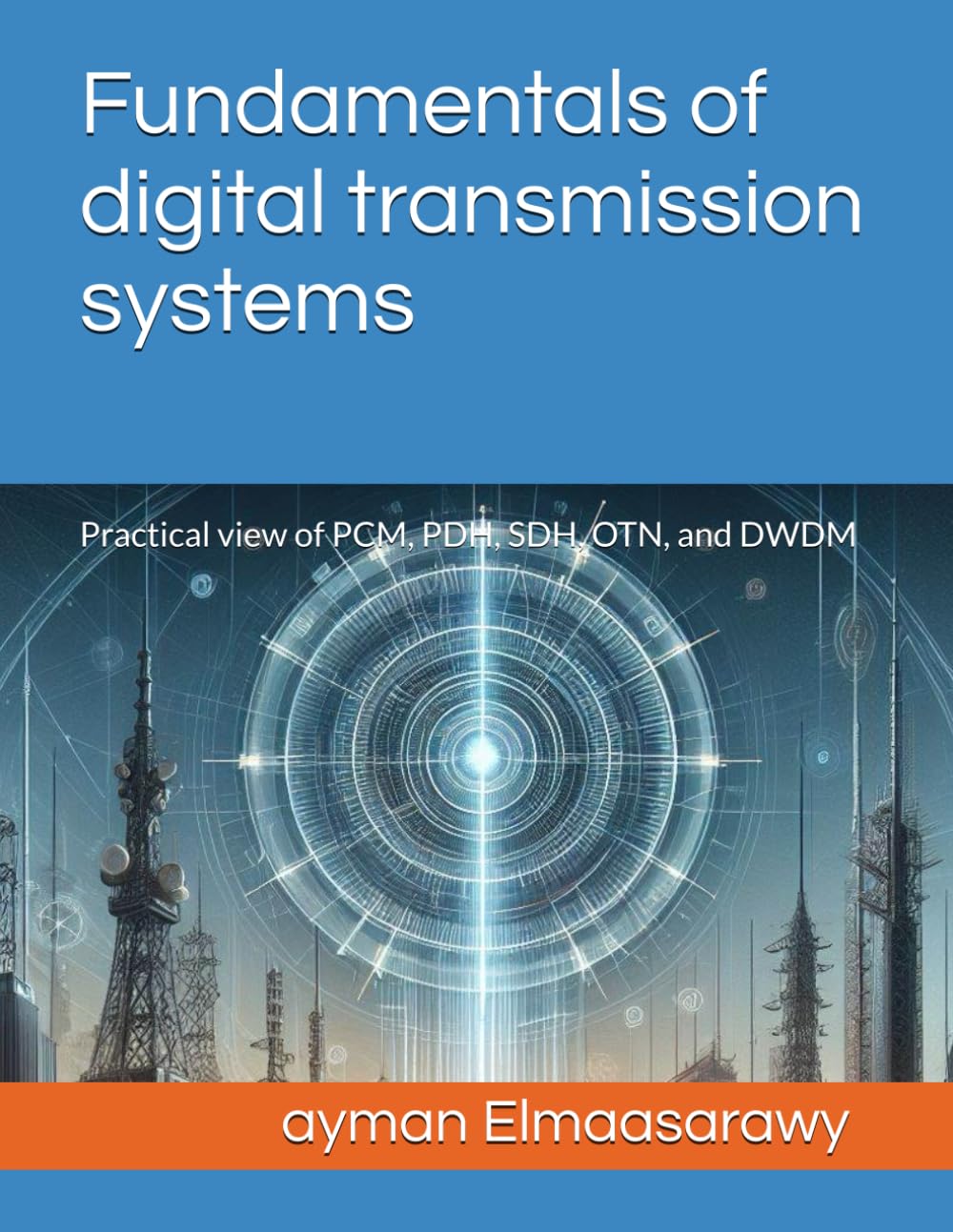 ler totalmente Fundamentals of digital transmission systems: Practical view of PCM, PDH, SDH, OTN, and DWDM
