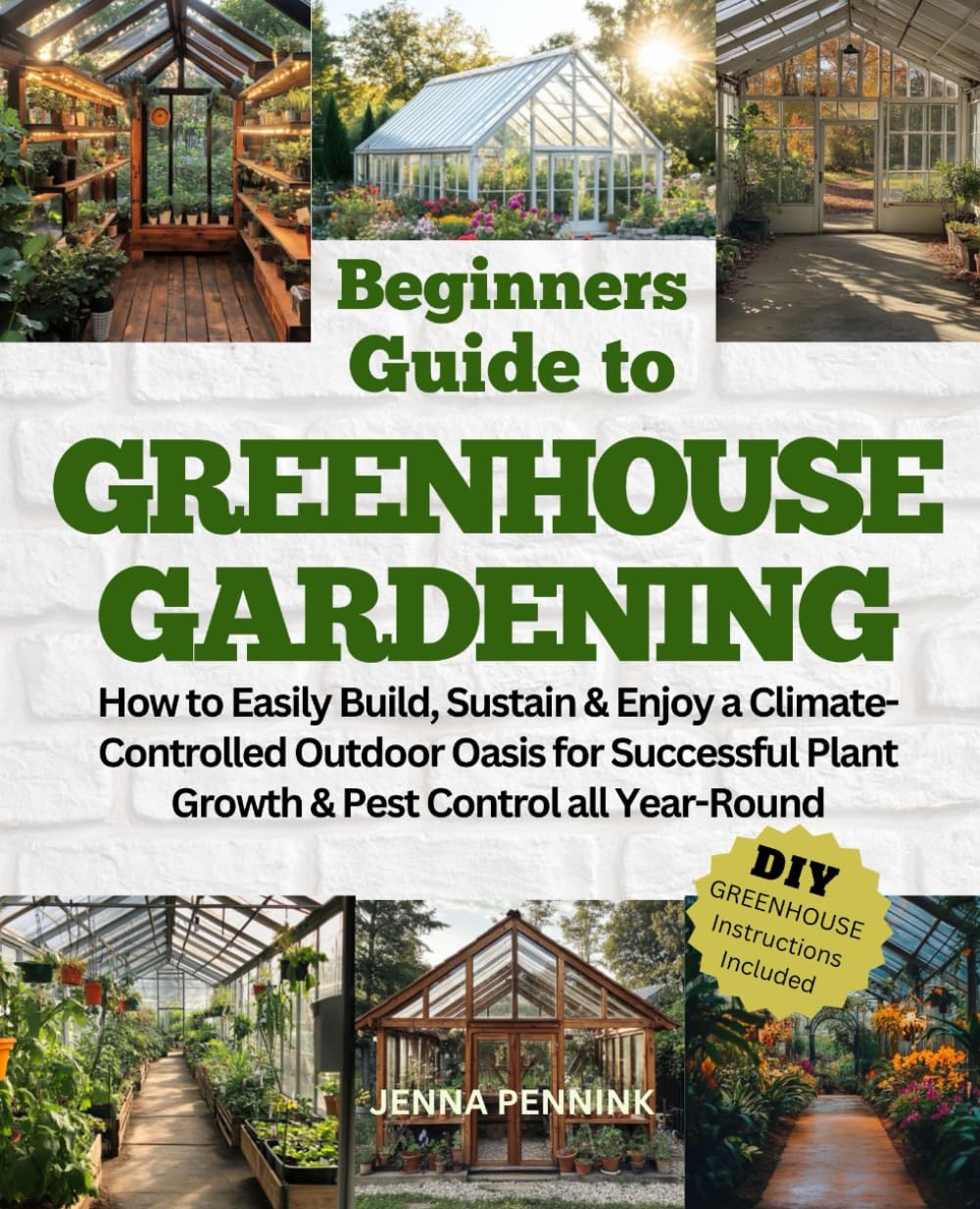 ler totalmente Beginners Guide to Greenhouse Gardening: How to Easily Build, Sustain & Enjoy a Climate-Controlled Outdoor Oasis for Successful Plant Growth & Pest Control All Year-Round