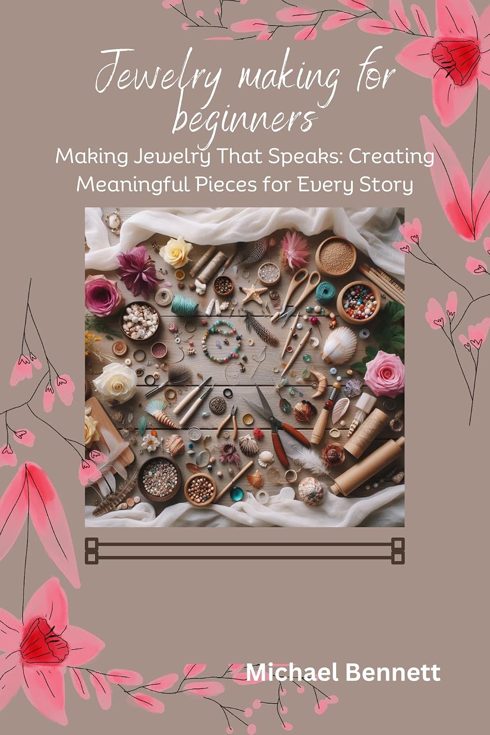 Jewelry making for beginners: Making Jewelry That Speaks: Creating Meaningful Pieces for Every Story (English Edition) baixar o livro de graça
