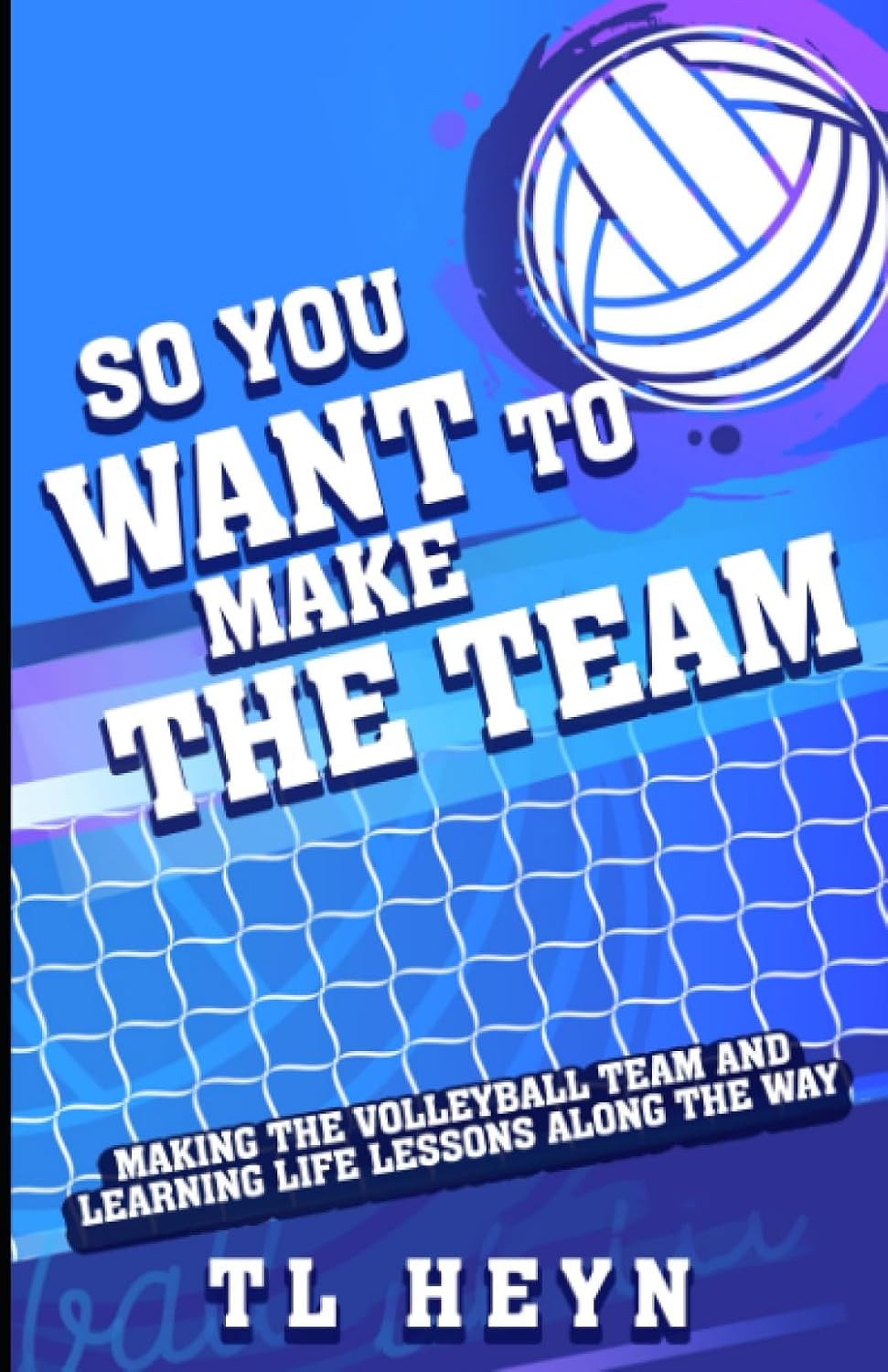 So You Want to Make the Team: Making the Volleyball Team and Learning Life Lessons Along the Way baixar o livro de graça