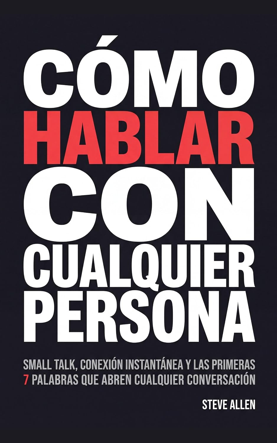 Cómo hablar con cualquier persona: Small talk, conexión instantánea y las primeras 7 palabras que abren cualquier conversación (Indispensables de comunicación y persuasión) (Spanish Edition) baixar livro de graça