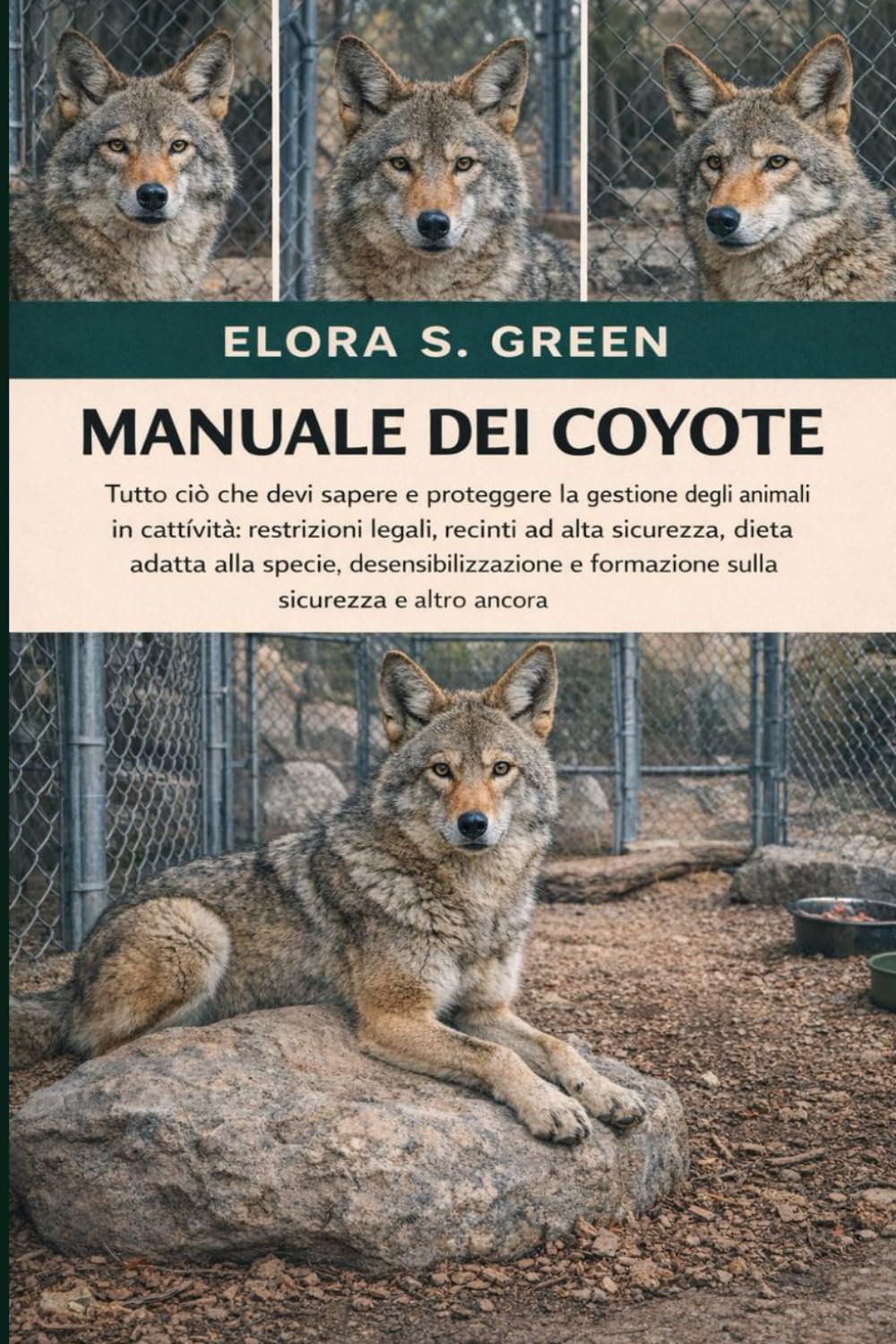 ler totalmente Manuale Dei Coyote: Tutto ciò che devi sapere e proteggere la gestione degli animali in cattività restrizioni legali, recinti ad alta sicurezza, dieta... e formazione sulla sicurezza e altro ancora
