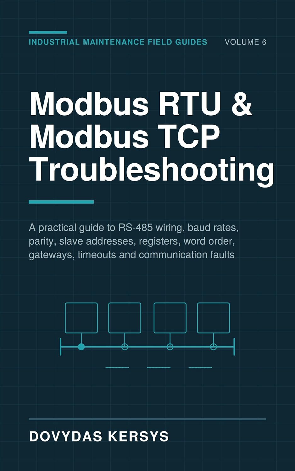 Modbus RTU & Modbus TCP Troubleshooting: A Practical Guide to RS-485 Wiring, Baud Rates, Parity, Slave Addresses, Registers, Word Order, Gateways, Timeouts, and Communication Faults (English Edition) baixar o livro de graça
