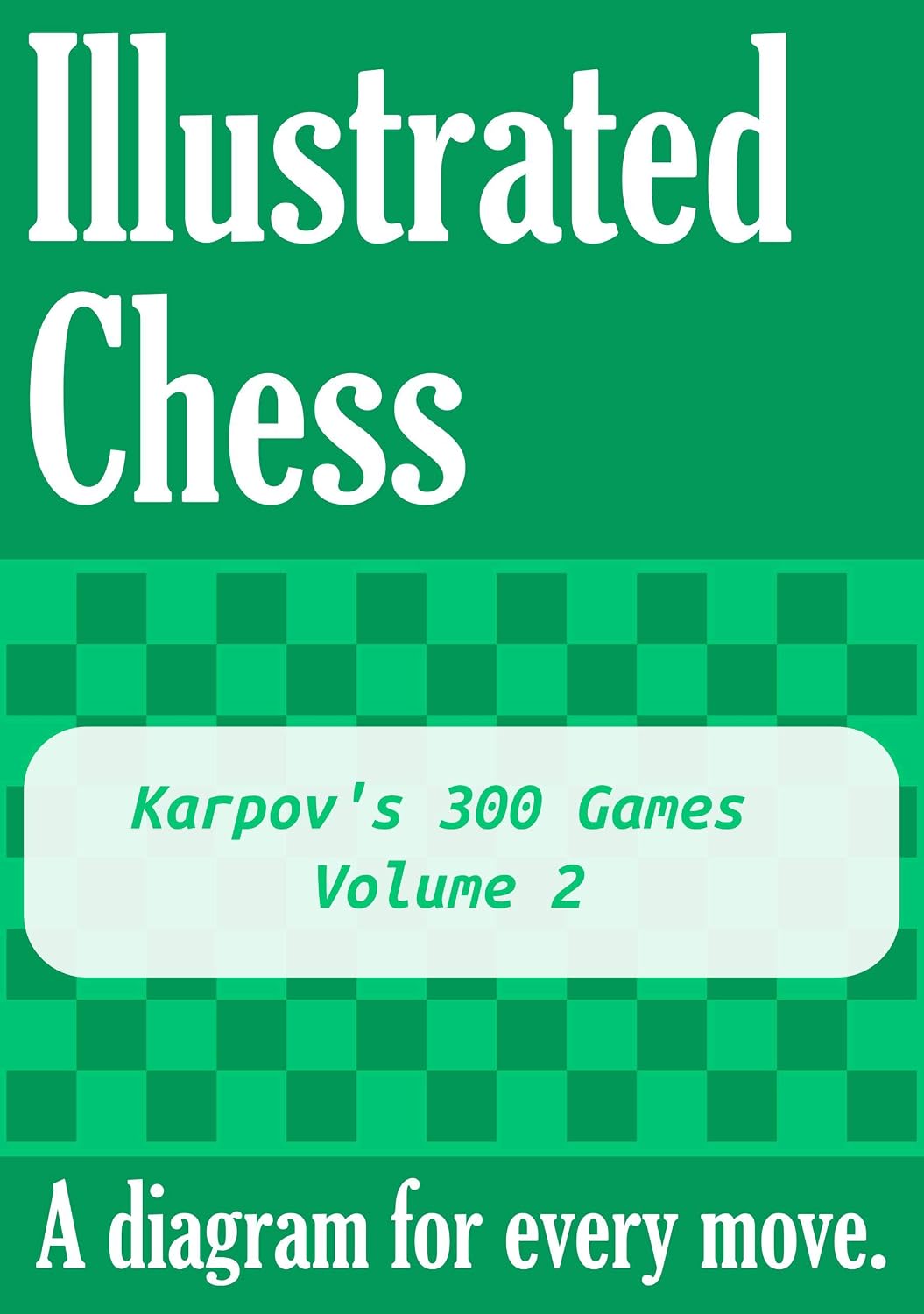 Karpov's 300 Games - Volume 2: Illustrated Chess - A diagram for every move. (English Edition) baixar livro de graça