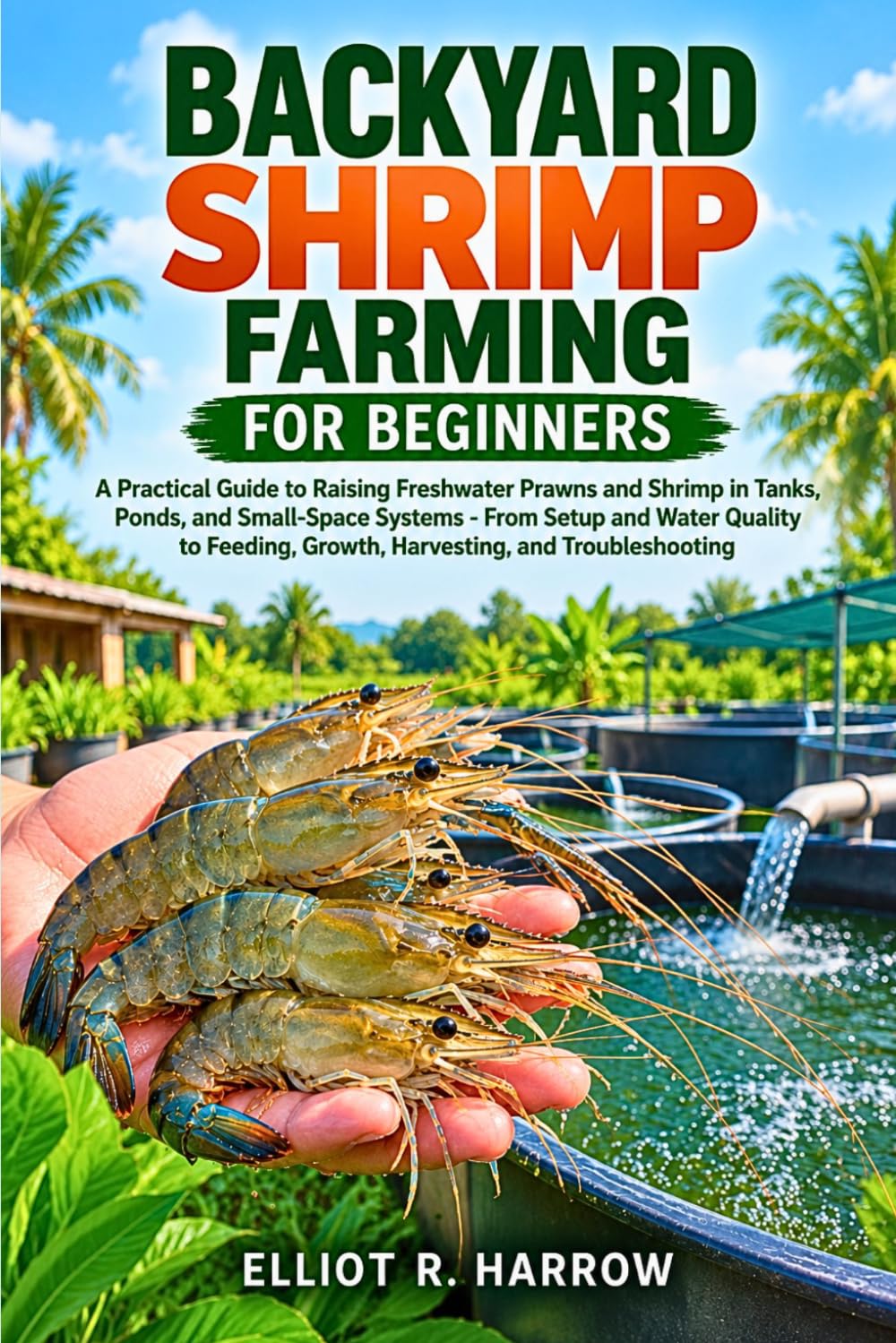 capítulo por capítulo baixar Backyard Shrimp Farming for Beginners: A Practical Guide to Raising Freshwater Prawns and Shrimp in Tanks, Ponds, and Small-Space Systems - From Setup... Growth, Harvesting, and Troubleshooting