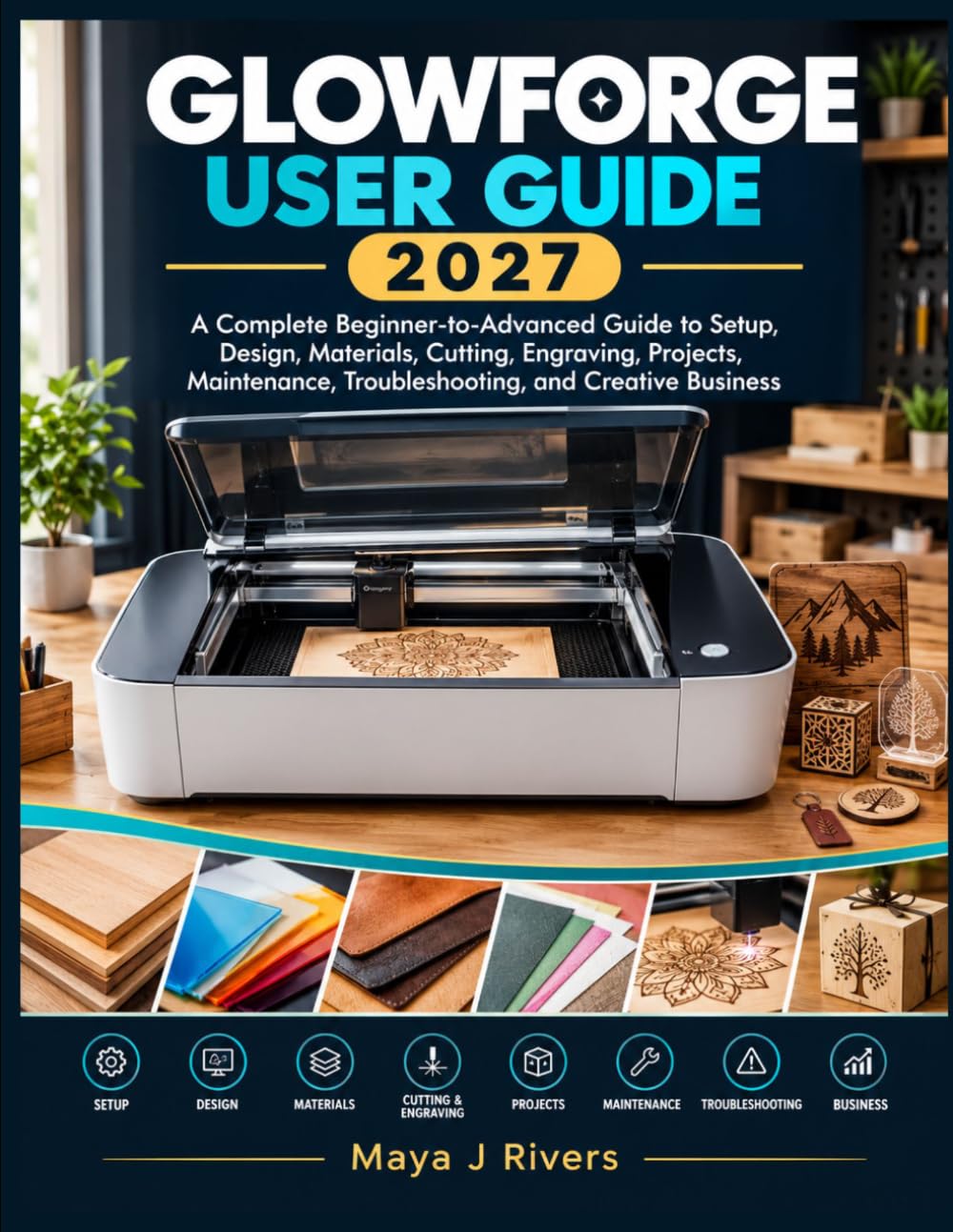 ler totalmente GLOWFORGE USER GUIDE 2027: A Complete Beginner-to-Advanced Guide to Setup, Design, Materials, Cutting, Engraving, Projects, Maintenance, Troubleshooting, and Creative Business
