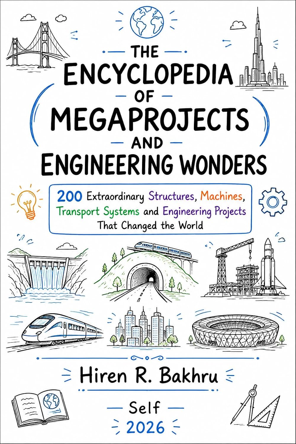 THE ENCYCLOPEDIA OF MEGAPROJECTS AND ENGINEERING WONDERS: 200 Extraordinary Structures, Machines, Transport Systems and Engineering Projects That Changed... Encyclopedia Series) (English Edition) baixar o livro de graça