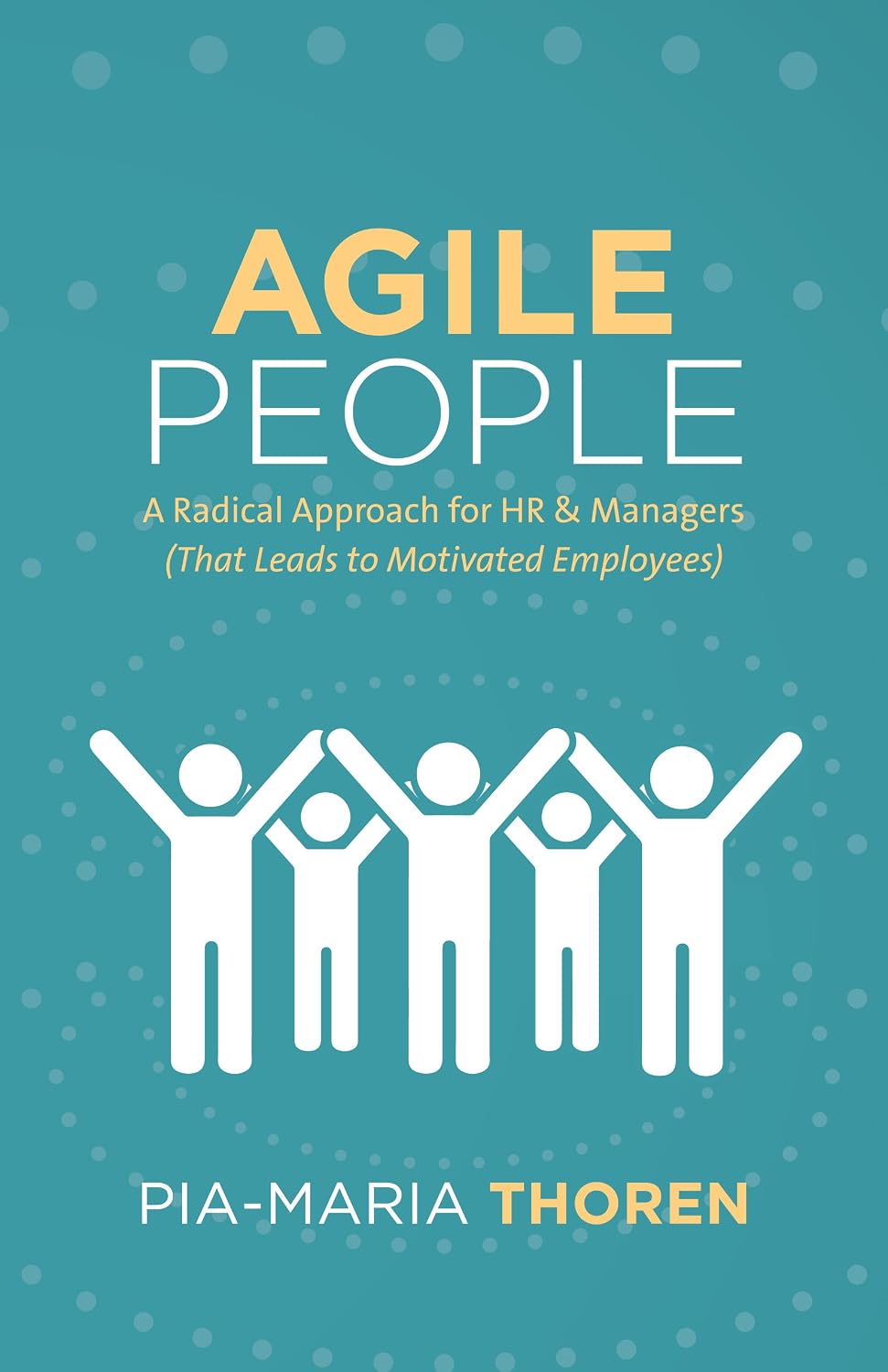 Agile People: A Radical Approach for HR & Managers (That Leads to Motivated Employees) (English Edition) baixar livro de graça