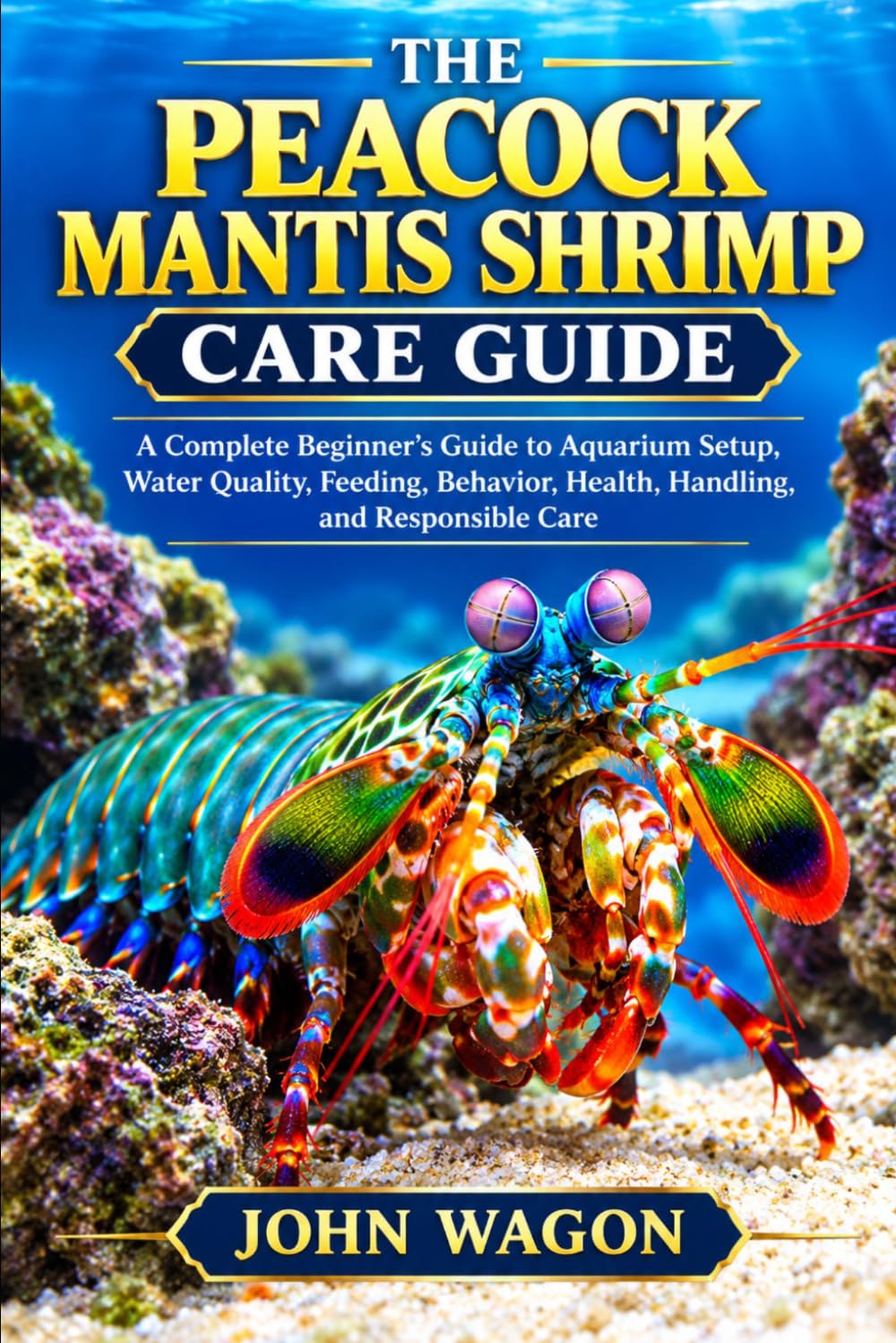 The Peacock Mantis Shrimp Care Guide: A Complete Beginner's Guide to Aquarium Setup, Water Quality, Feeding, Behavior, Health, Handling, and Responsible Care baixar o livro de graça