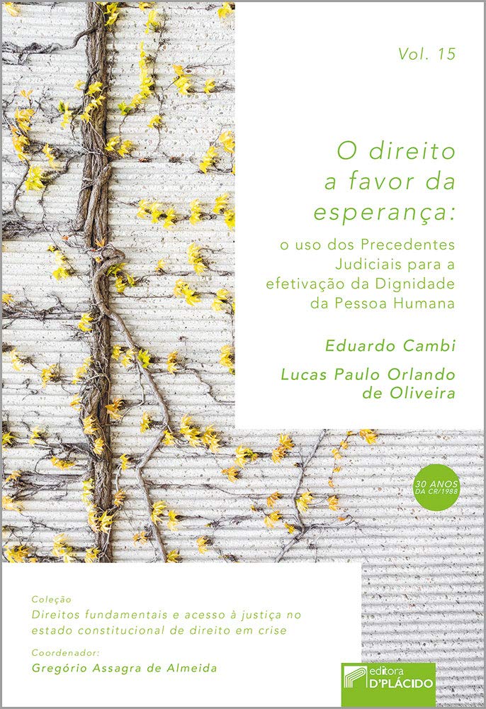 ler totalmente O Direito a Favor da Esperança: o uso dos Precedentes Judiciais Para a Efetivação da Dignidade da Pessoa Humana