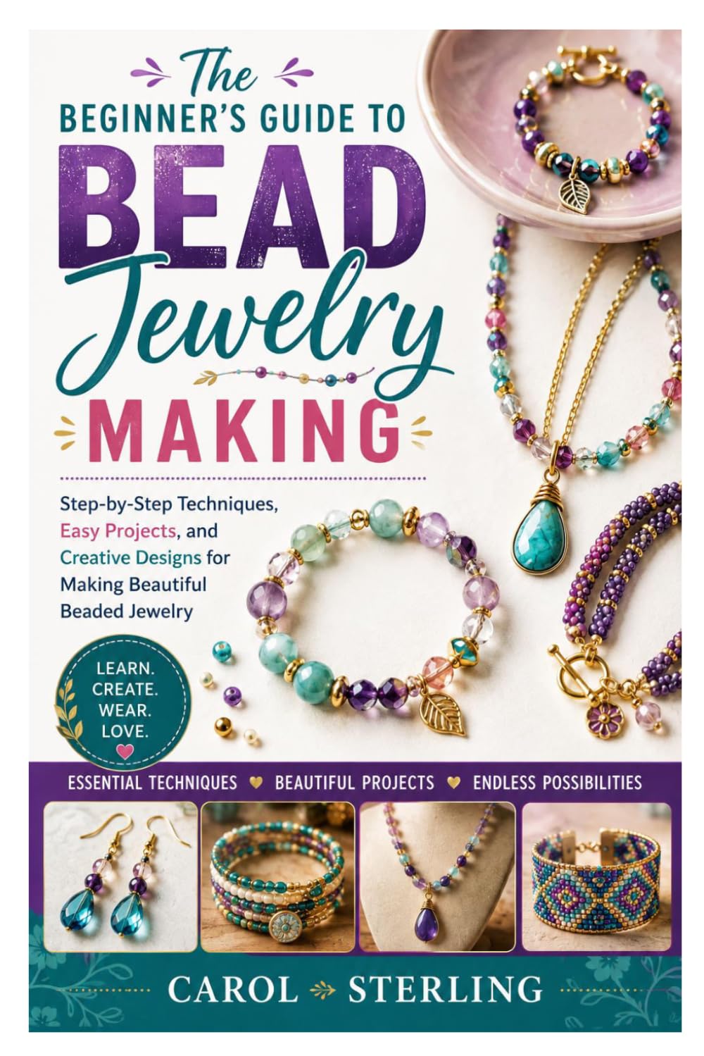ler totalmente The Beginner’s Guide to Bead Jewelry Making: Step-by-Step Techniques, Easy Projects, and Creative Designs for Making Beautiful Beaded Jewelry