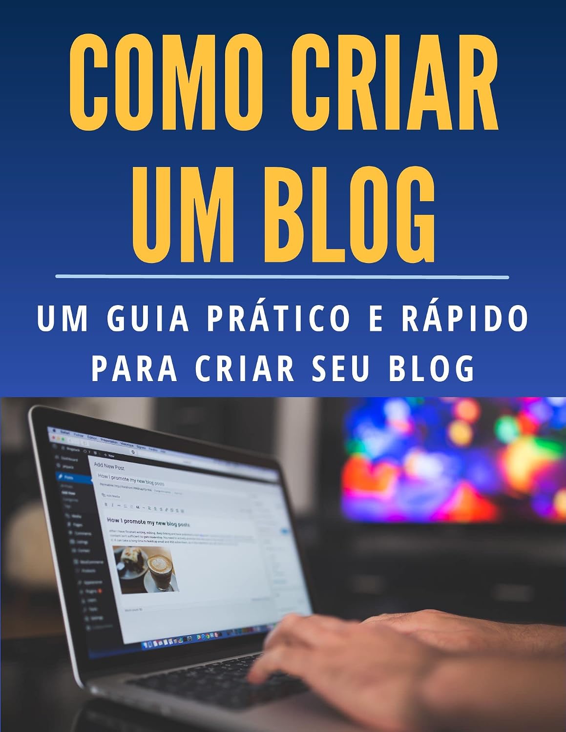 Como criar um blog: Um guia prático e rápido para criar seu blog (Marketing Digital: Guia Prático para o Sucesso Online) baixar livro de graça