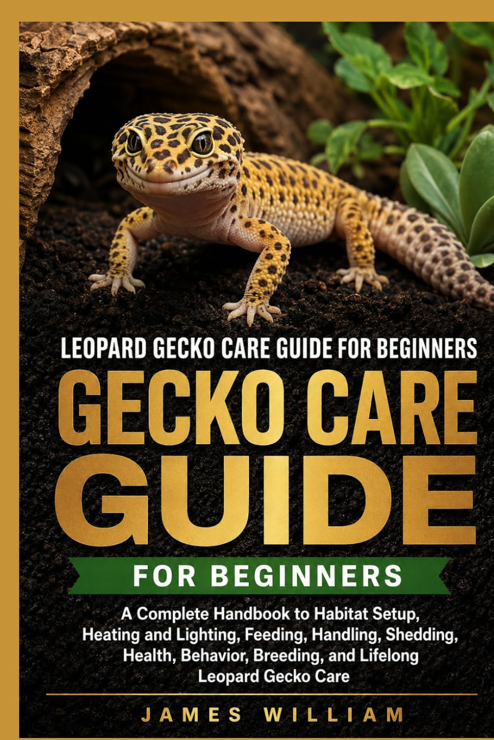 Leopard Gecko Care Guide for Beginners: A Complete Handbook to Habitat Setup, Heating and Lighting, Feeding, Handling, Shedding, Health, Behavior, Breeding, and Lifelong Leopard Gecko Care baixar livro de graça