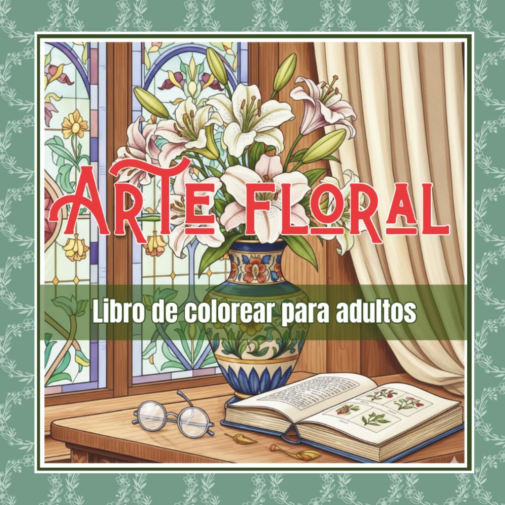 ler totalmente ARTE FLORAL: LIBRO DE COLOREAR PARA ADULTOS: Una invitación a la calma a través de arreglos florales sencillos y elegantes (Spanish Edition)