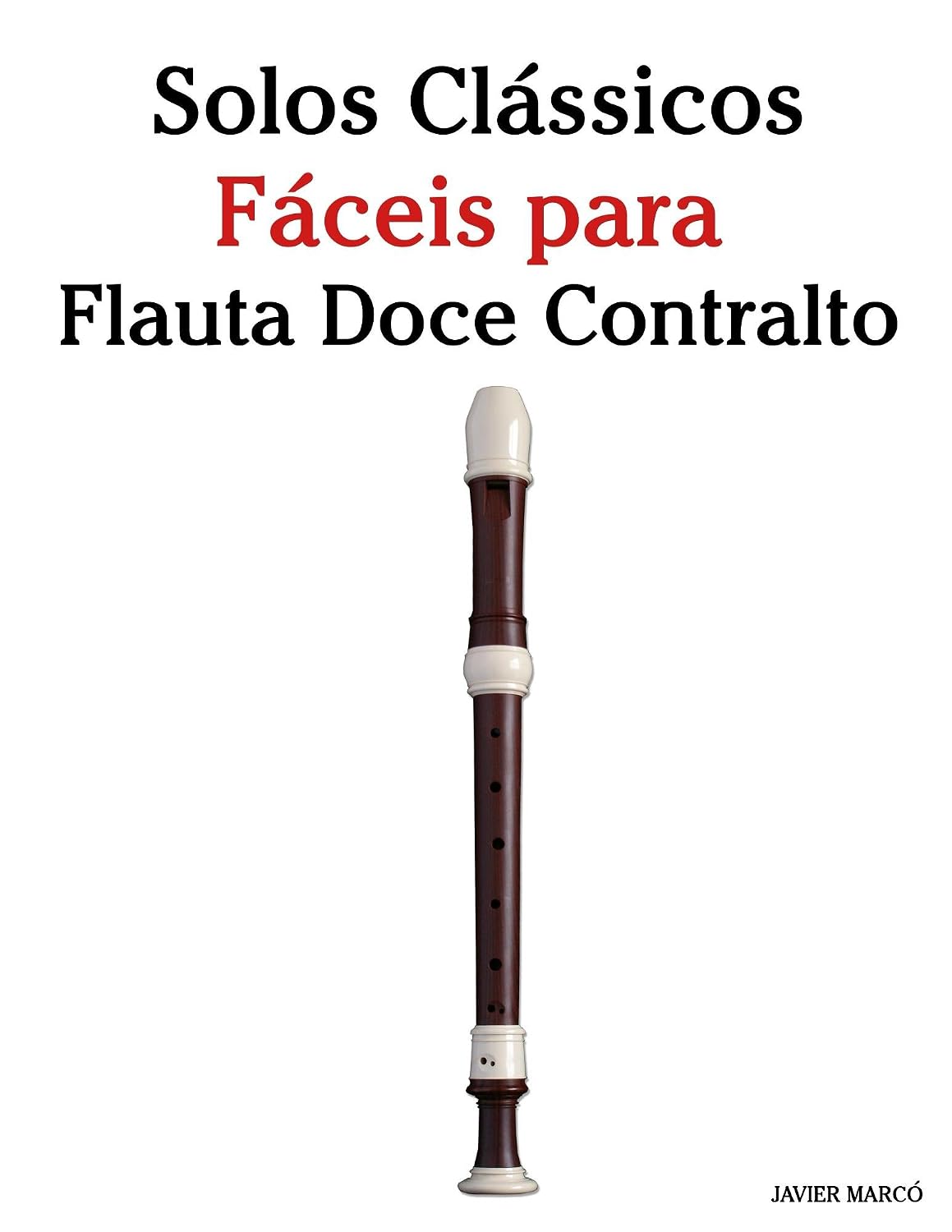 Solos Clássicos Fáceis para Flauta Doce Contralto: Com canções de Bach, Mozart, Beethoven, Vivaldi e outros compositores baixar o livro de graça