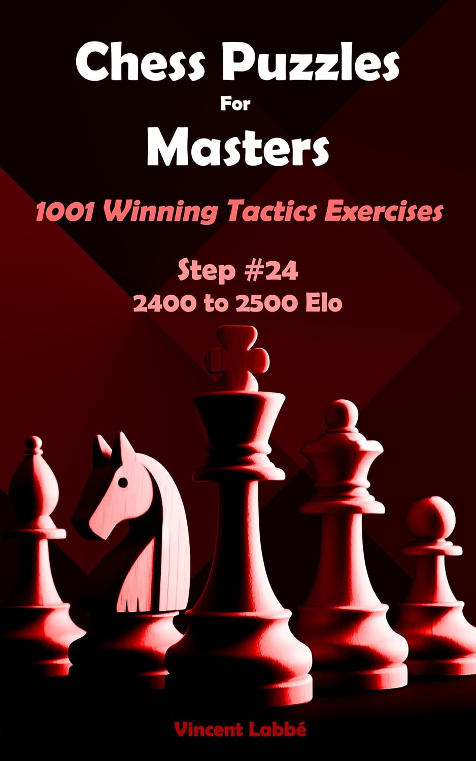 Chess Puzzles For Masters - 1001 Winning Tactics Exercises - Step #24 - 2400 to 2500 Elo (Chess Puzzles: From Beginner to Master Book 27) (English Edition) baixar livro de graça