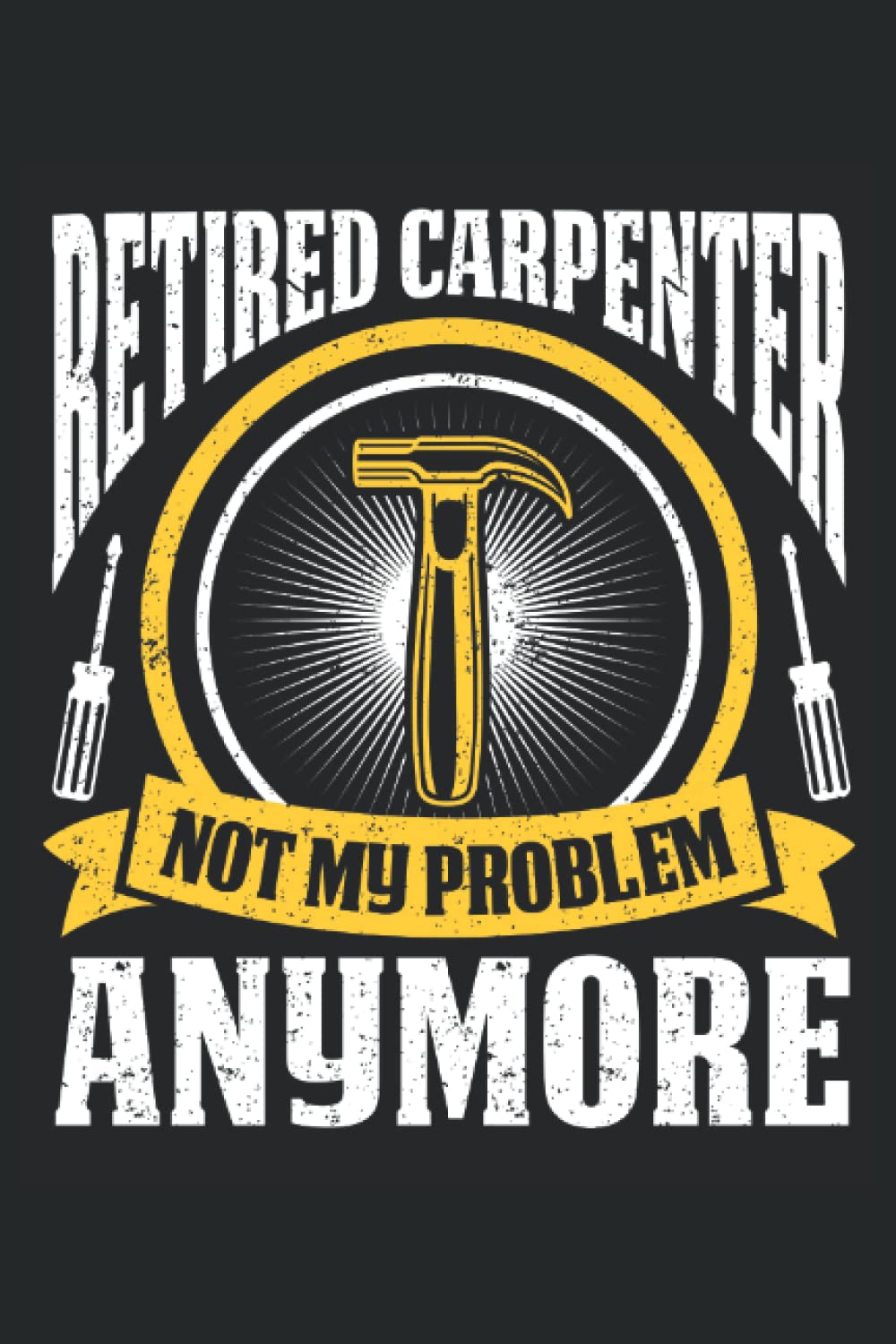 ler totalmente Retired Carpenter, Not My Problem Anymore: Carpenter Notepad, Carpenter Notebook Journal, Carpenter Journal, Medium Ruled, 100 Pages, 6"x9"