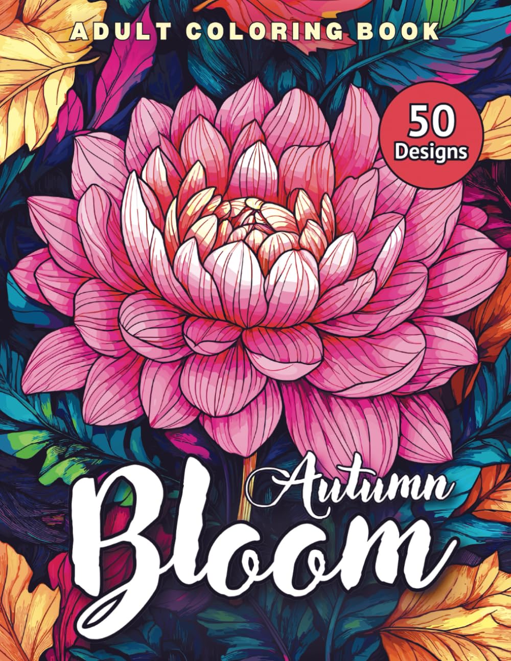Autumn Bloom Adult Coloring Book: 50 Inspiring Fall Flowers for Stress Relief, Mindfulness, and Relaxation for Adults and Teens (Floral Escapes) baixar livro de graça