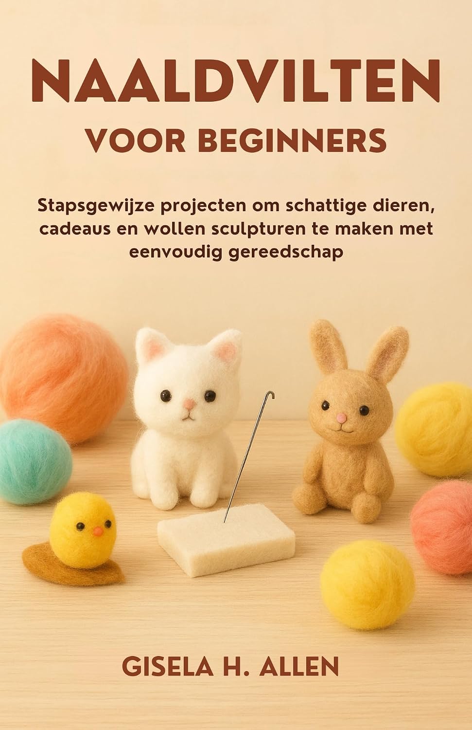 NAALDVILTEN VOOR BEGINNERS: Stapsgewijze projecten om schattige dieren, cadeaus en wollen sculpturen te maken met eenvoudig gereedschap (Dutch Edition) baixar o livro de graça