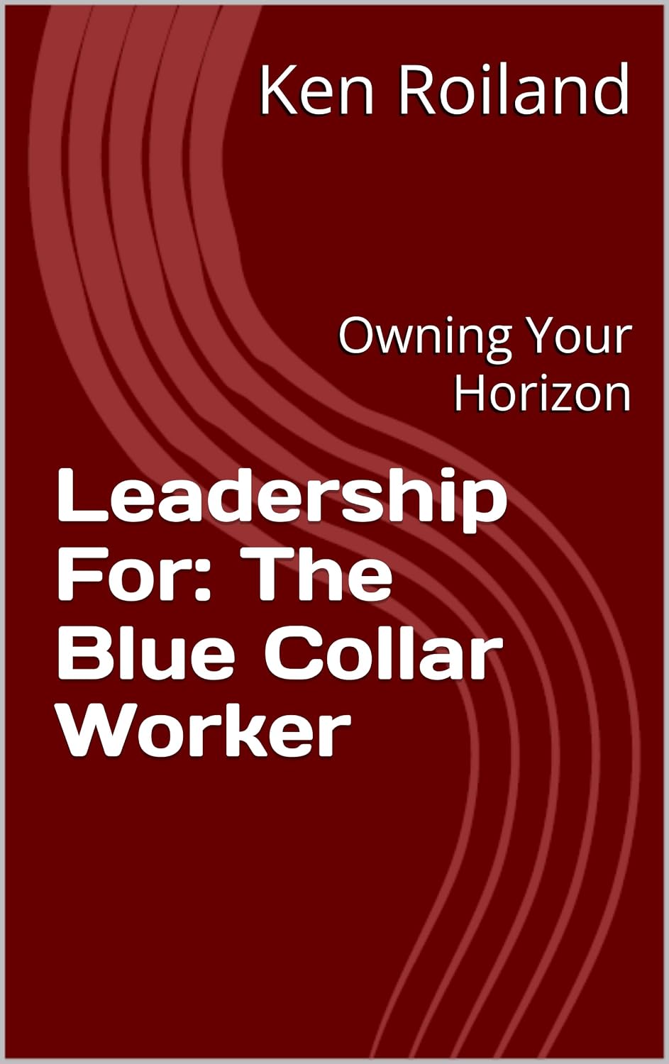 ler totalmente Leadership For: The Blue Collar Worker: Owning Your Horizon (English Edition)