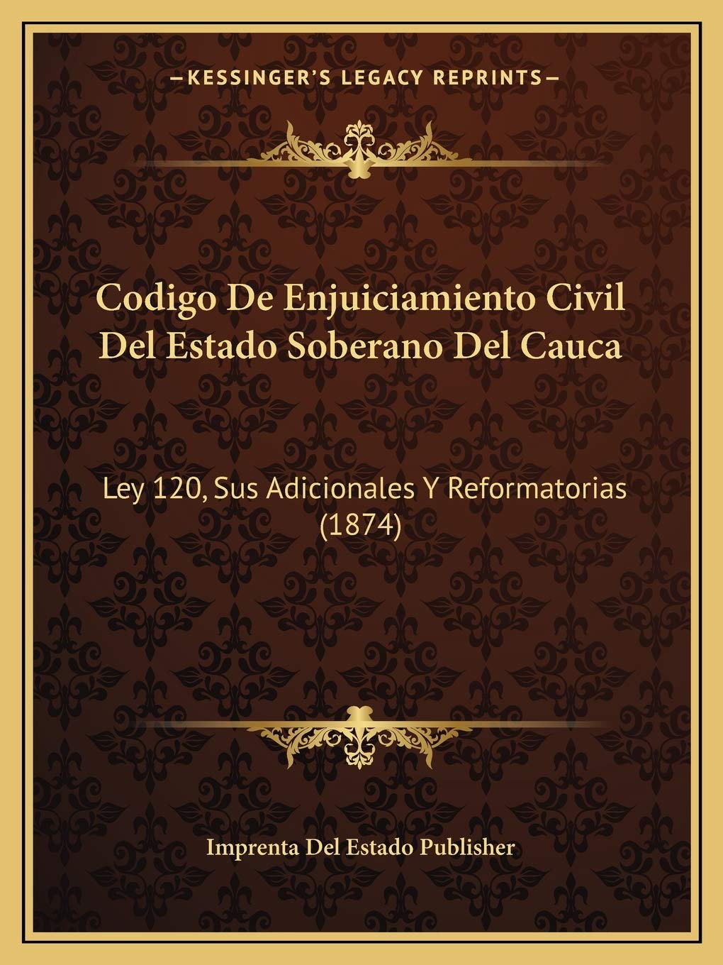 ler totalmente Codigo De Enjuiciamiento Civil Del Estado Soberano Del Cauca: Ley 120, Sus Adicionales Y Reformatorias (1874)