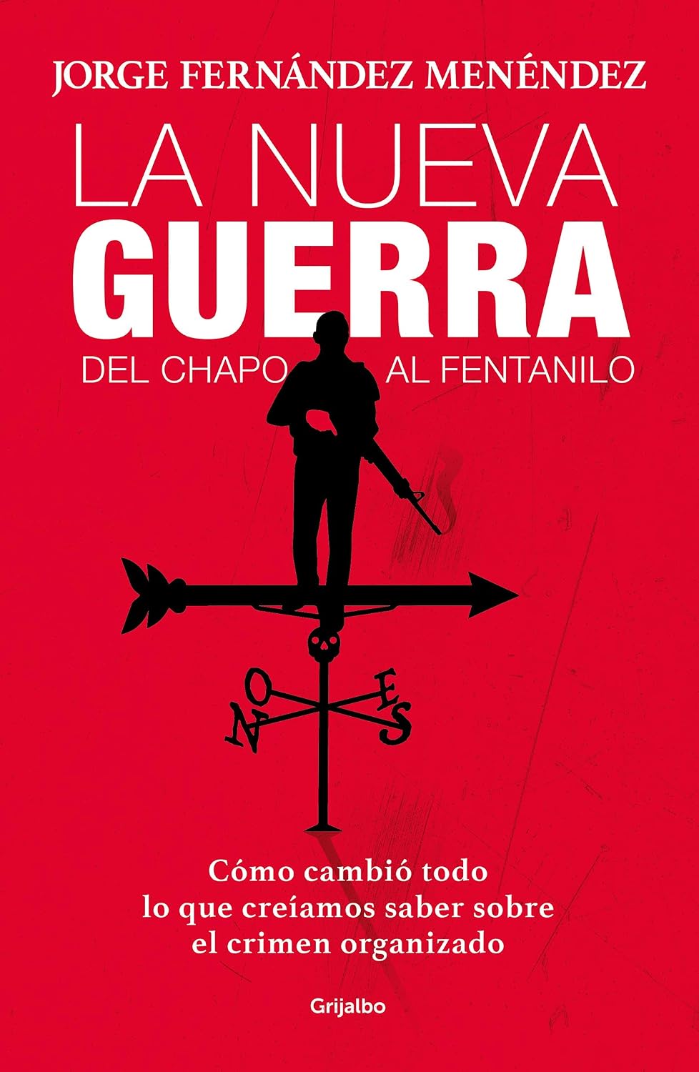 La nueva guerra: Del Chapo al Fentanillo: Cómo cambió todo lo que creíamos saber sobre el crimen organizado (Spanish Edition)