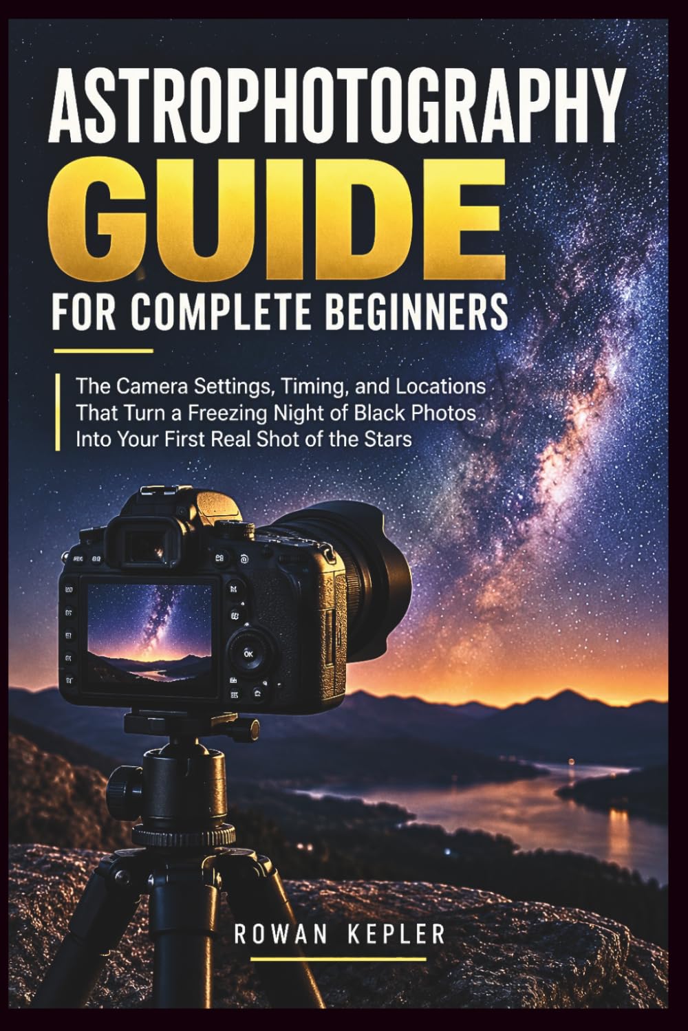 Astrophotography Guide for Complete Beginners: The Camera Settings, Timing, and Locations That Turn a Freezing Night of Black Photos Into Your First Real Shot of the Stars baixar o livro de graça