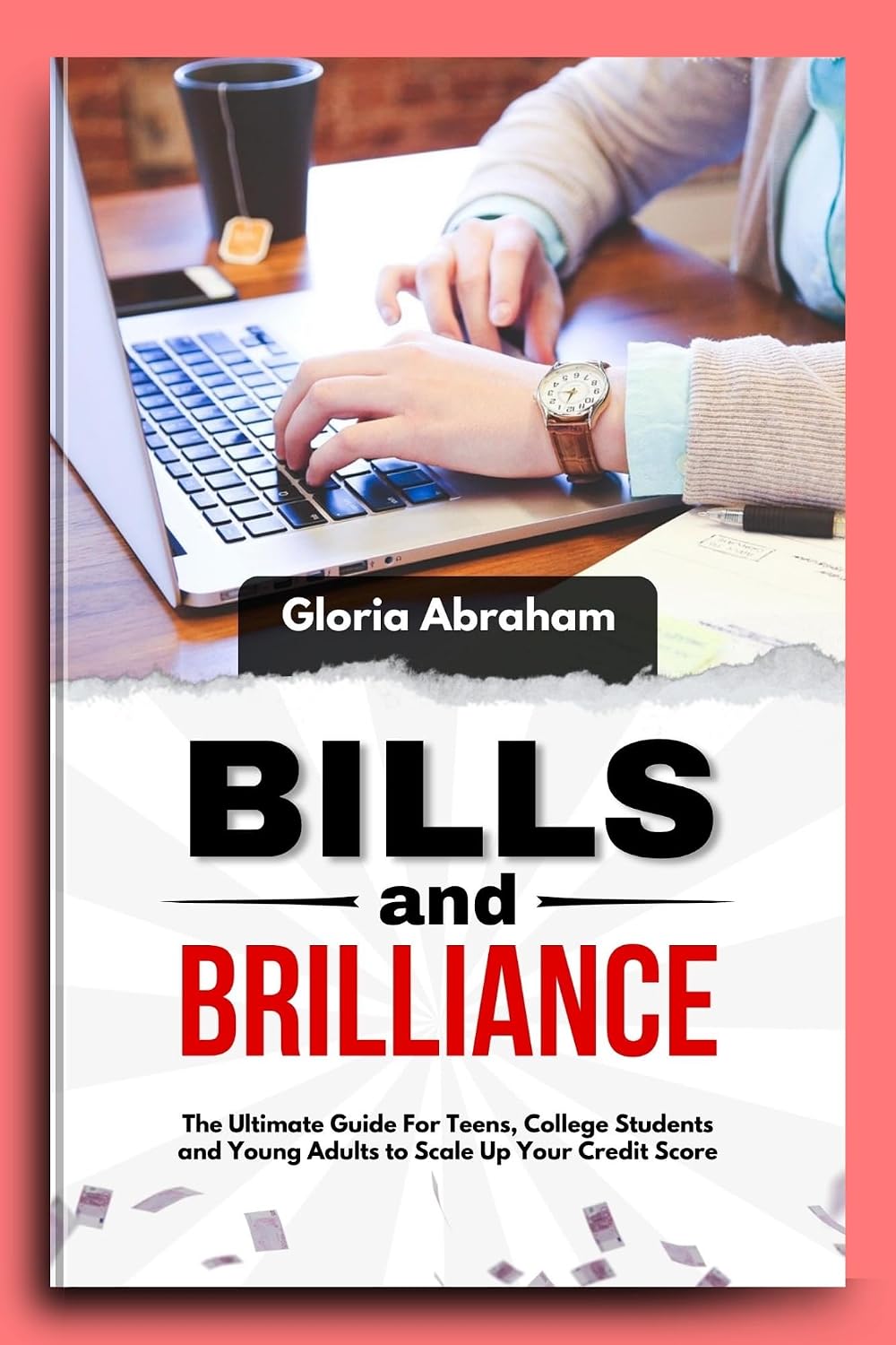 BILLS AND BRILLIANCE: The Ultimate Guide for Teens, College Students and Young adults to Scale Up Your Credit Scores (English Edition) baixar livro de graça