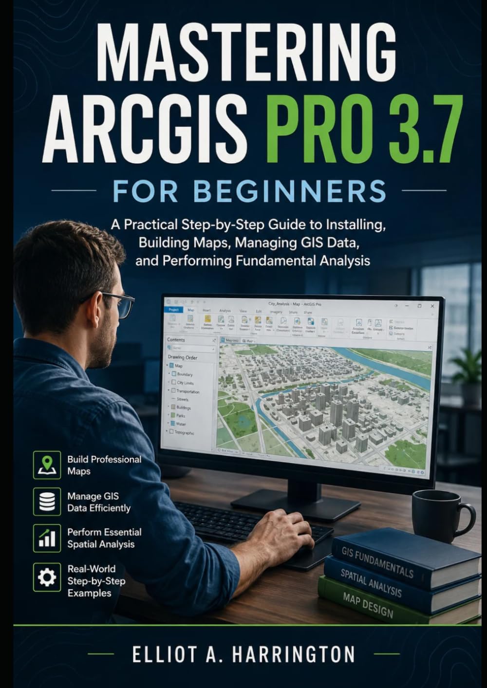 ler totalmente MASTERING ARCGIS PRO 3.7 FOR BEGINNERS: A Practical Step-by-Step Guide to Installing, Building Maps, Managing GIS Data, and Performing Fundamental Analysis