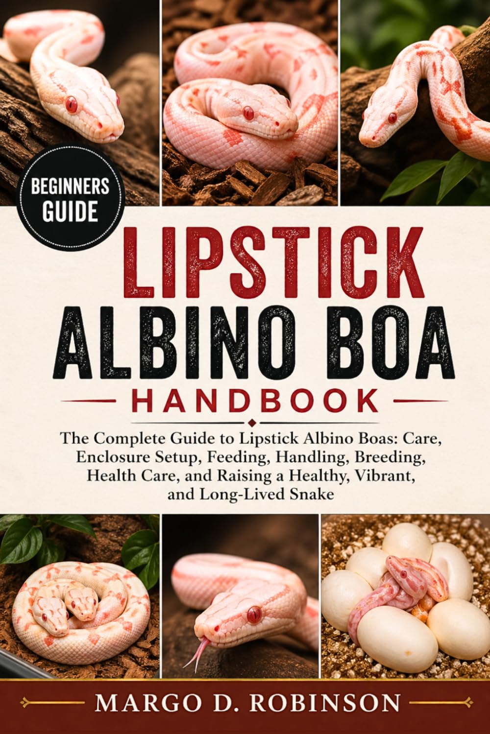 Lipstick Albino Boa Handbook: The Complete Guide to Lipstick Albino Boas: Care, Enclosure Setup, Feeding, Handling, Breeding, Health Care, and Raising a Healthy, Vibrant, and Long-Lived Snake baixar livro de graça