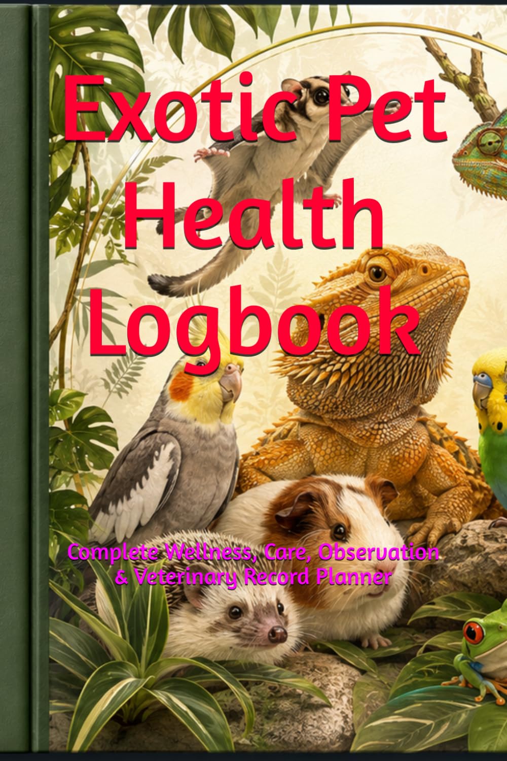 ler totalmente Exotic Pet Health Logbook: Complete Wellness, Care, Observation & Veterinary Record Planner