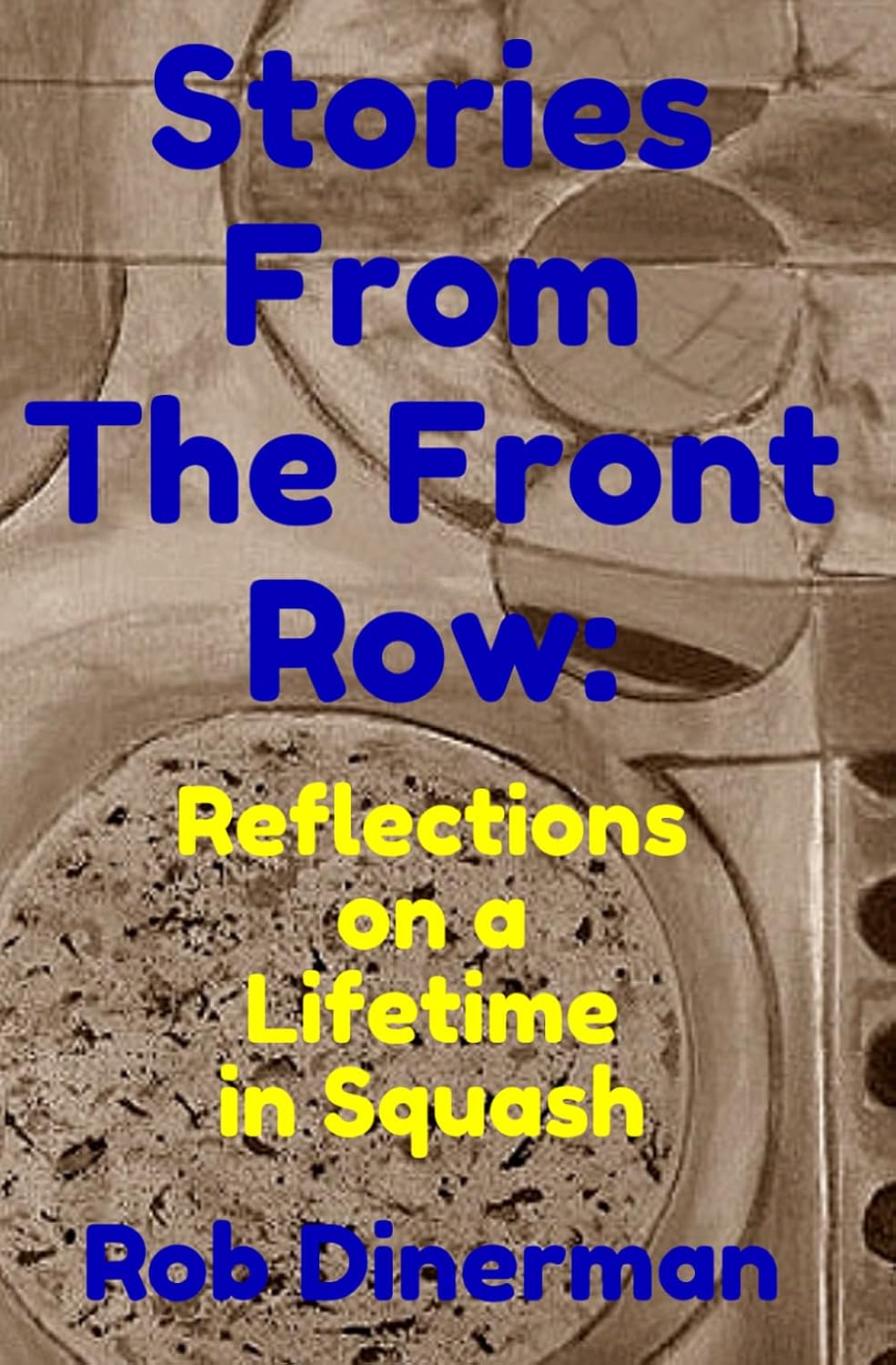 Stories From The Front Row: Reflections On A Lifetime In Squash