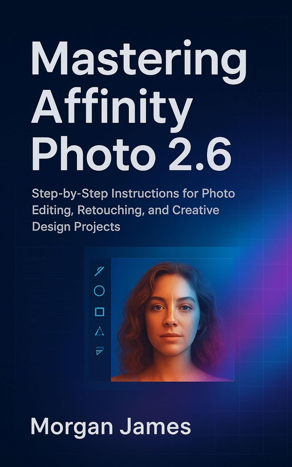ler totalmente Mastering Affinity Photo 2.6: Step-by-Step Instructions for Photo Editing, Retouching, and Creative Design Projects (Camera and video tools guide Book 7) (English Edition)