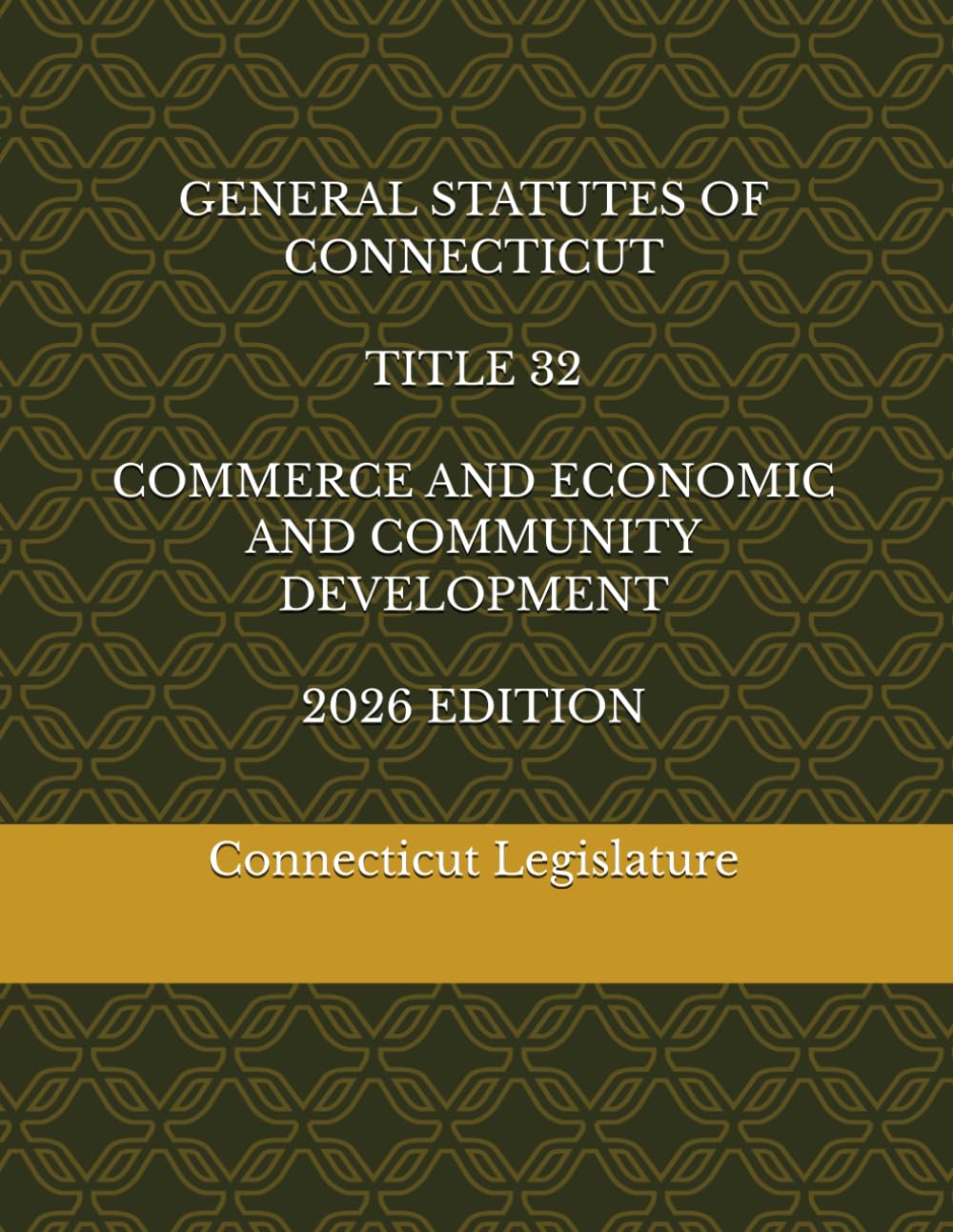 GENERAL STATUTES OF CONNECTICUT TITLE 32 COMMERCE AND ECONOMIC AND COMMUNITY DEVELOPMENT 2026 EDITION