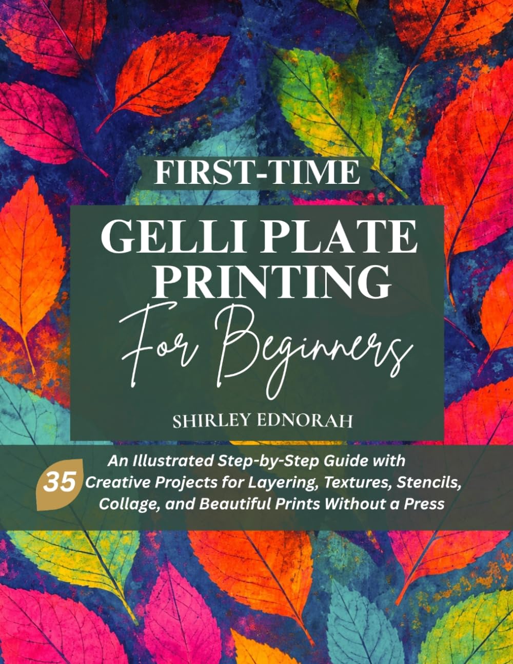 FIRST-TIME GELLI PLATE PRINTING FOR BEGINNERS: An Illustrated Step-by-Step Guide with 35 Creative Projects for Layering, Textures, Stencils, Collage, and Beautiful Prints Without a Press baixar livro de graça