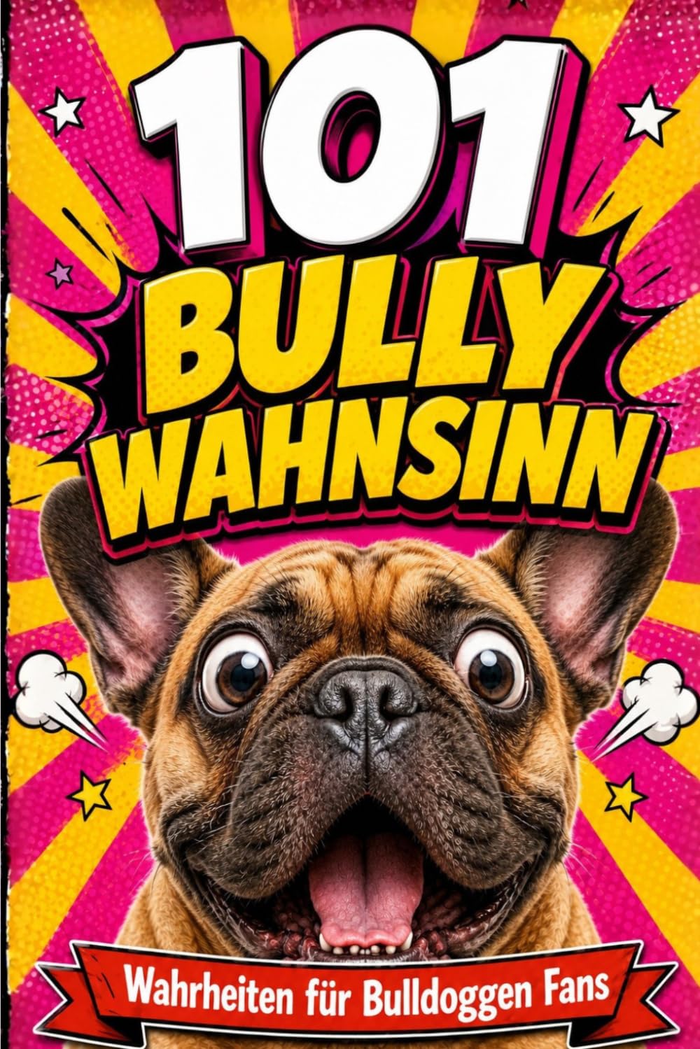 ler totalmente 101 Bully Wahnsinn: 101 Wahrheiten für Bulldoggen Fans | Das lustige Geschenk für Frenchie-Besitzer, Frauchen und Herrchen (German Edition)