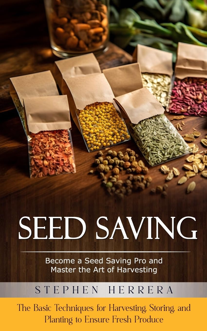 ler totalmente Seed Saving: Become a Seed Saving Pro and Master the Art of Harvesting (The Basic Techniques for Harvesting, Storing, and Planting to Ensure Fresh Produce)