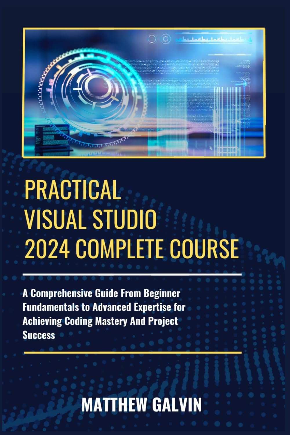 capítulo por capítulo baixar Practical Visual Studio 2024 Complete Course: A Comprehensive Guide From Beginner Fundamentals to Advanced Expertise for Achieving Coding Mastery And... Tech: Practical Guides for Beginners & Pros)